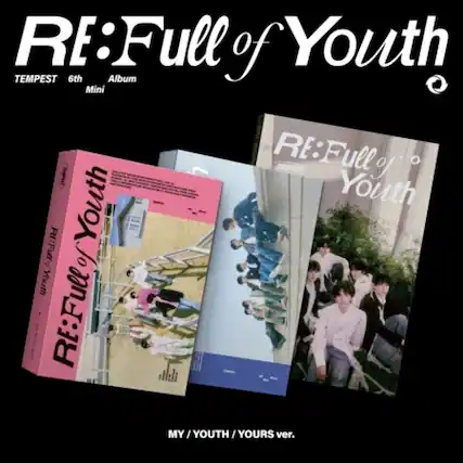 RE:Full of Youth
TEMPEST 6th Album Mini
RE:Full of Youth
TEMPEST
MY / YOUTH / YOURS ver.