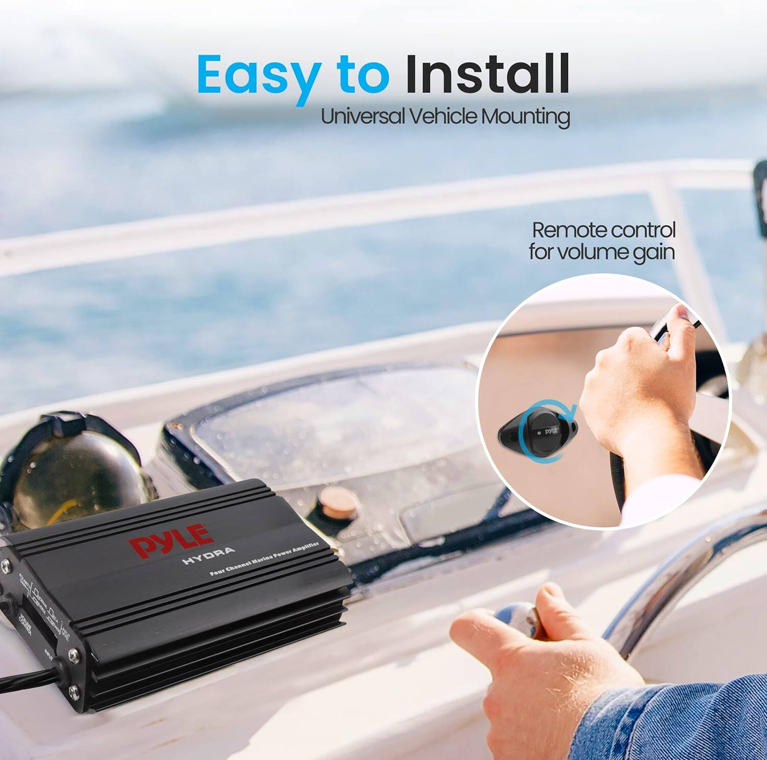 Easy to Install  
Universal Vehicle Mounting  

Remote control for volume gain  

PYLE HYDRA  
Four Channel Marine Power Amplifier