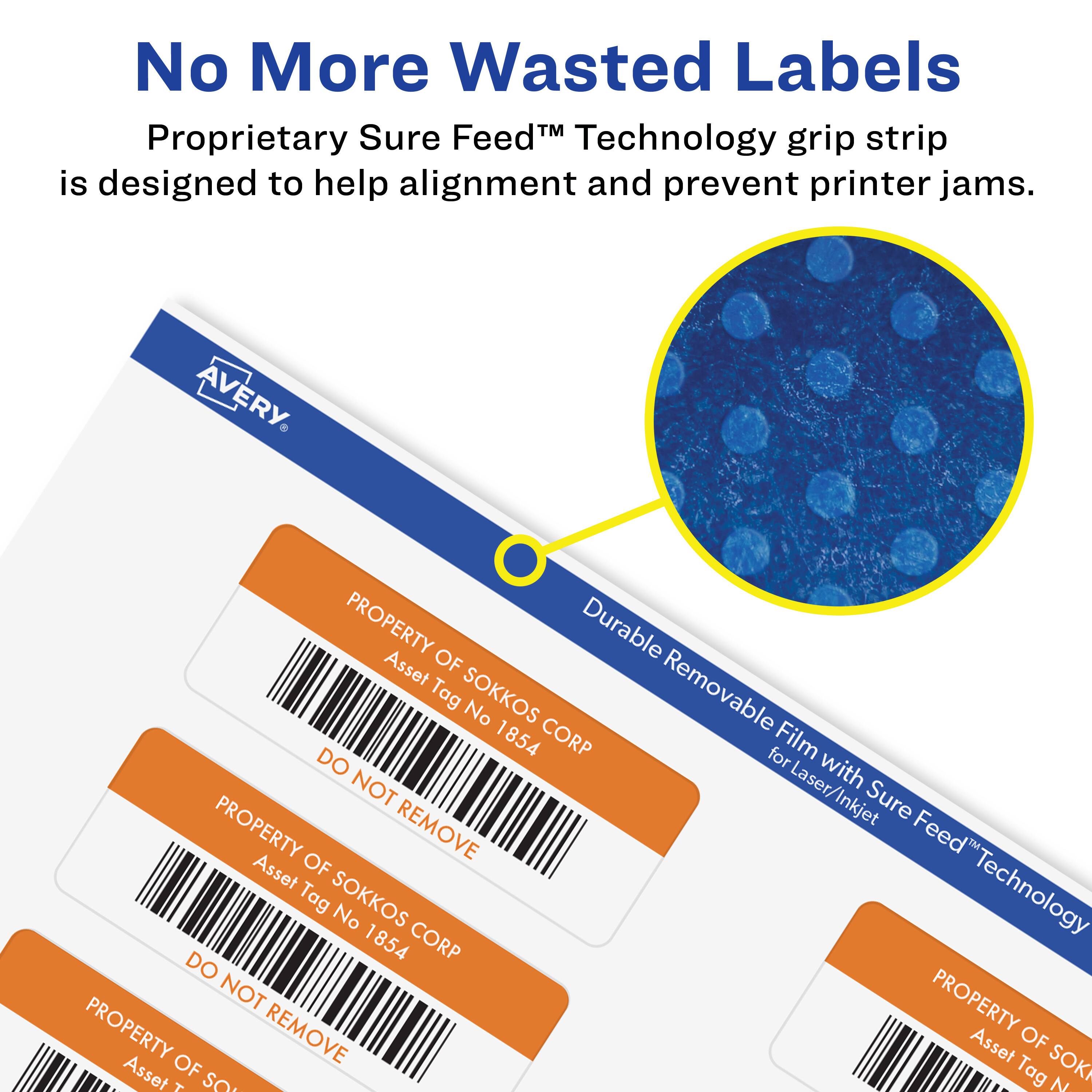 No More Wasted Labels  
Proprietary Sure Feed™ Technology grip strip is designed to help alignment and prevent printer jams.  

AVERY  
PROPERTY OF SOKKOS CORP  
Asset Tag No 1854  
DO NOT REMOVE  

Durable Removable Film with Sure Feed™ Technology for Laser/Inkjet