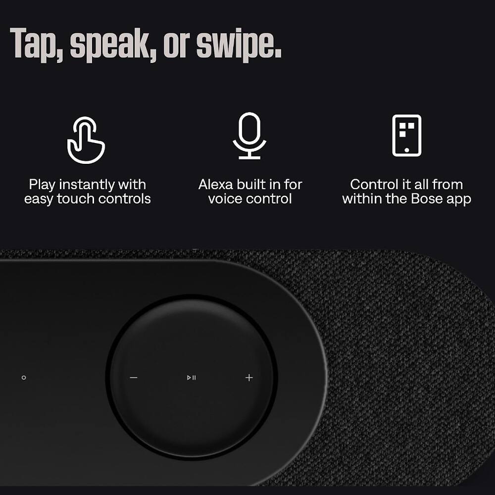 Tap, speak, or swipe.

Play instantly with easy touch controls

Alexa built in for voice control

Control it all from within the Bose app