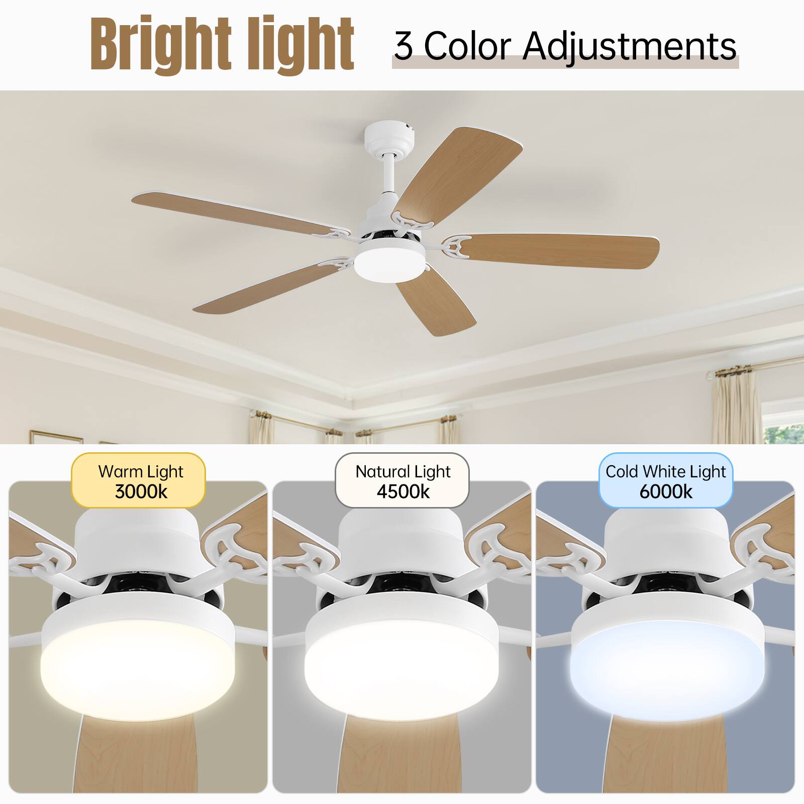 Bright light  
3 Color Adjustments  

Warm Light 3000k  
Natural Light 4500k  
Cold White Light 6000k