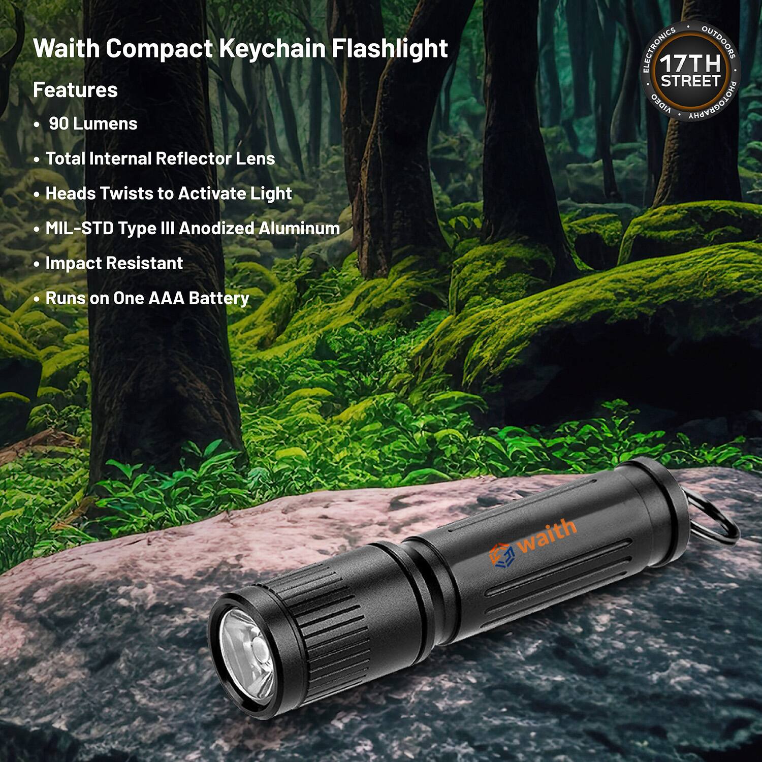 Waith Compact Keychain Flashlight

Features
- 90 Lumens
- Total Internal Reflector Lens
- Heads Twists to Activate Light
- MIL-STD Type III Anodized Aluminum
- Impact Resistant
- Runs on One AAA Battery

17TH STREET AIDEO PHOTOGRAPHY