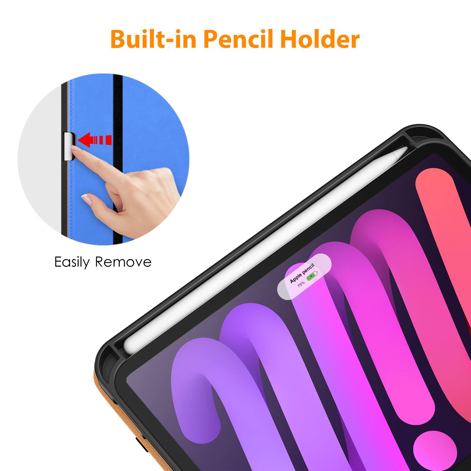 Built-in Pencil Holder

Easily Remove

Apple Pencil - 75%