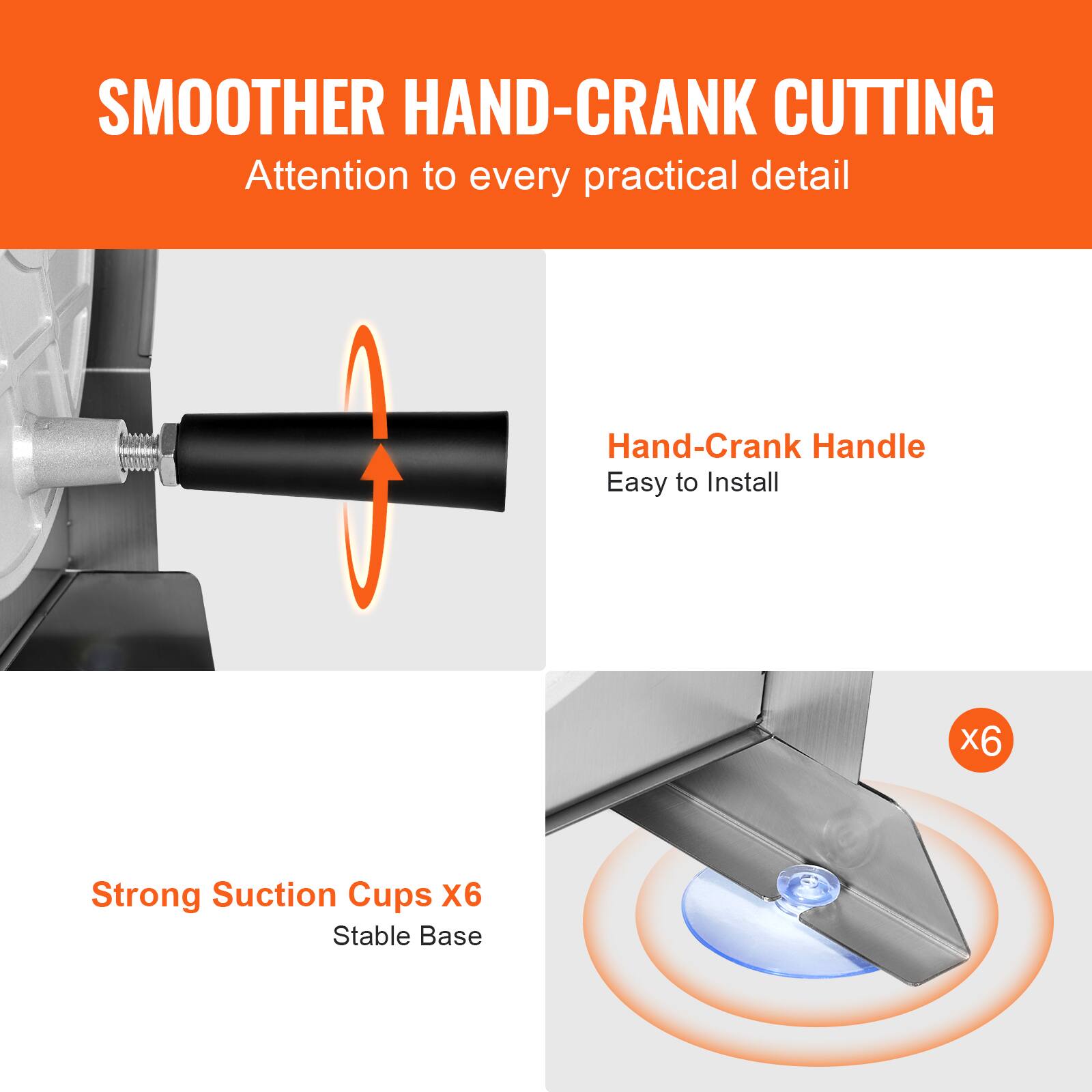 SMOOTHER HAND-CRANK CUTTING  
Attention to every practical detail  

Hand-Crank Handle  
Easy to Install  

Strong Suction Cups X6  
Stable Base