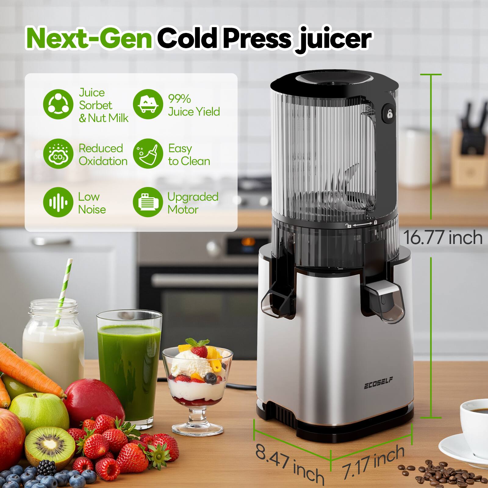 Next-Gen Cold Press Juicer

- Juice Sorbet & Nut Milk
- 99% Juice Yield
- Reduced CO2 Oxidation
- Easy to Clean
- Low Noise
- Upgraded Motor

Dimensions:
- Height: 16.77 inches
- Width: 8.47 inches
- Depth: 7.17 inches