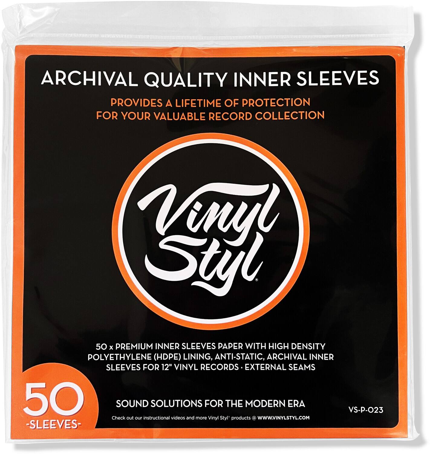 ARCHIVAL QUALITY INNER SLEEVES  
PROVIDES A LIFETIME OF PROTECTION FOR YOUR VALUABLE RECORD COLLECTION  

Vinyl Styl  

50 x PREMIUM INNER SLEEVES PAPER WITH HIGH DENSITY POLYETHYLENE (HDPE) LINING, ANTI-STATIC, ARCHIVAL INNER SLEEVES FOR 12" VINYL RECORDS - EXTERNAL SEAMS  

SOUND SOLUTIONS FOR THE MODERN ERA  

VS-P-023  

Check out our instructional videos and more Vinyl Styl products at WWW.VINYLSTYL.COM  

50 SLEEVES