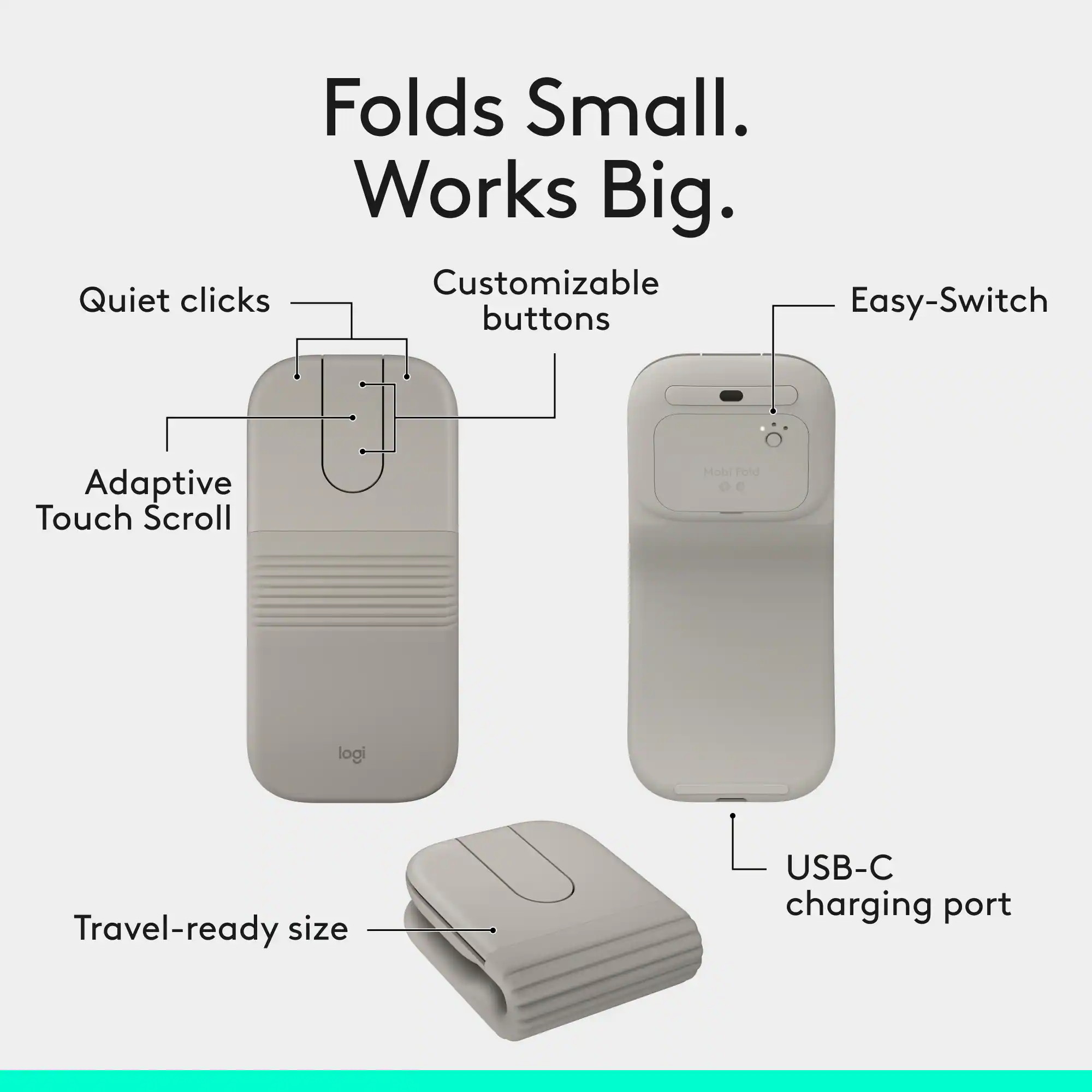 Folds Small. Works Big. Customizable Quiet clicks Easy-Switch buttons Adaptive Touch Scroll Mobi hold 00 logi Travel-ready size USB-C charging port