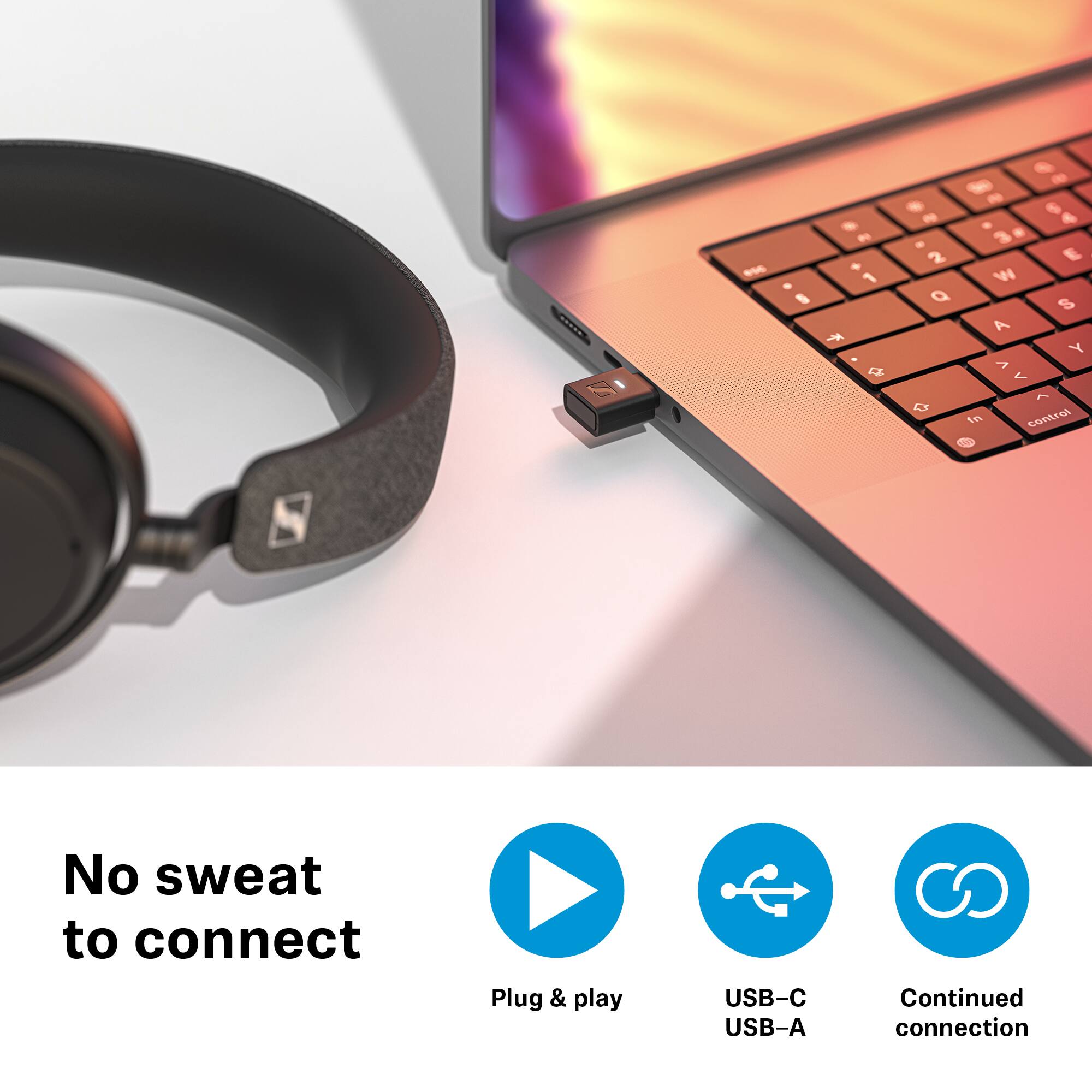 No sweat to connect. Plug & play USB-C USB-A. Continued connection.