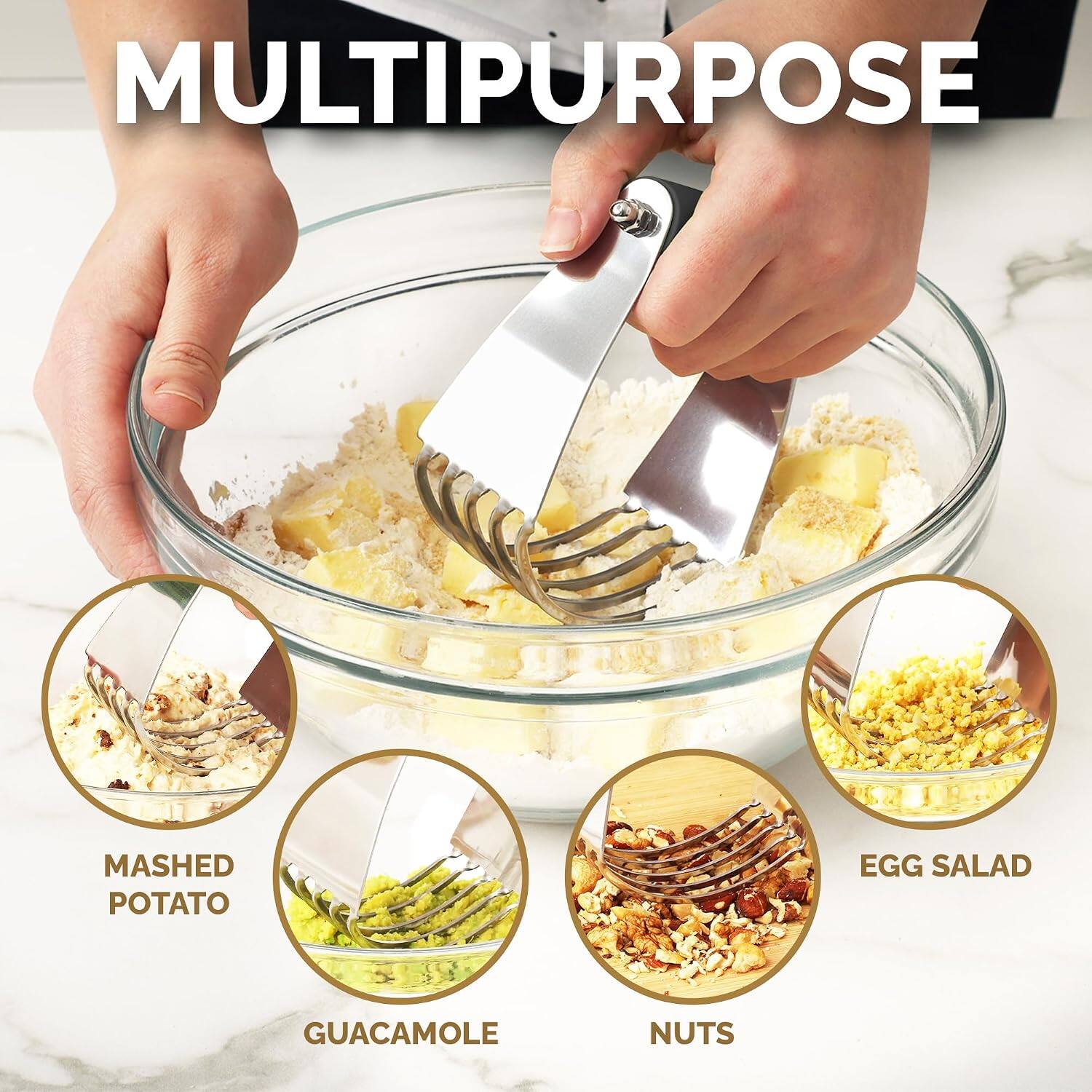 MULTIPURPOSE

MASHED POTATO
EGG SALAD
GUACAMOLE
NUTS
