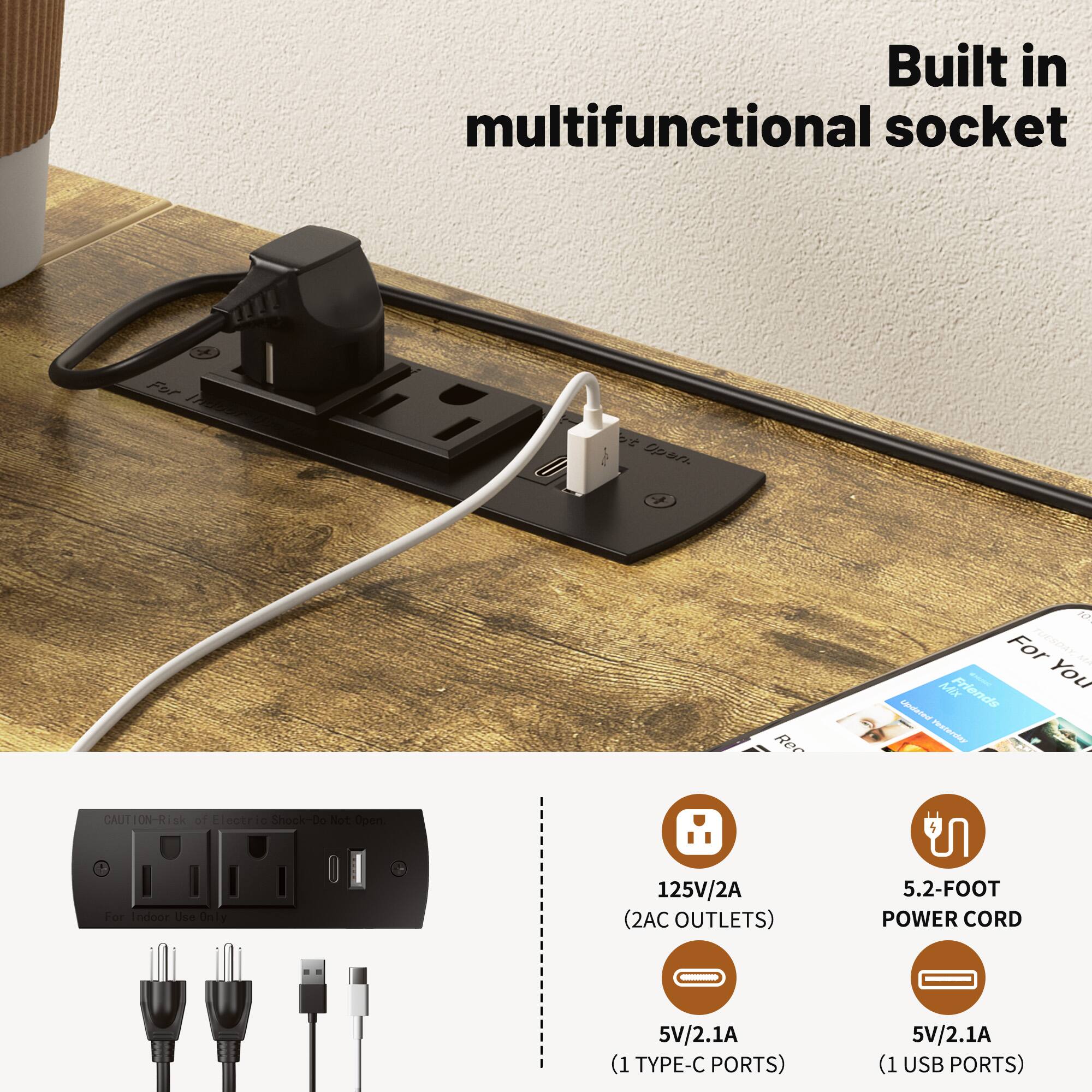 Built in multifunctional socket

- 125V/2A (2 AC OUTLETS)
- 5V/2.1A (1 TYPE-C PORTS)
- 5V/2.1A (1 USB PORTS)
- 5.2-FOOT POWER CORD

CAUTION: Risk of Electric Shock - Do Not Open

For Indoor Use Only