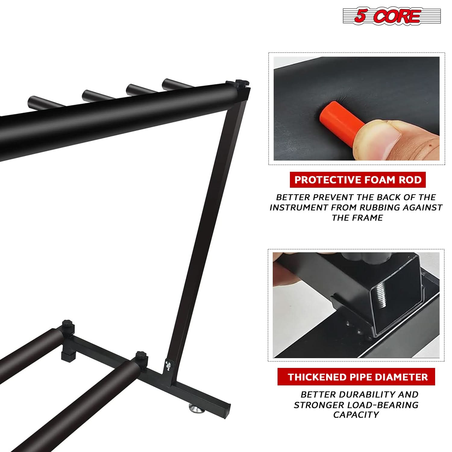 5 CORE

PROTECTIVE FOAM ROD  
BETTER PREVENT THE BACK OF THE INSTRUMENT FROM RUBBING AGAINST THE FRAME

THICKENED PIPE DIAMETER  
BETTER DURABILITY AND STRONGER LOAD-BEARING CAPACITY