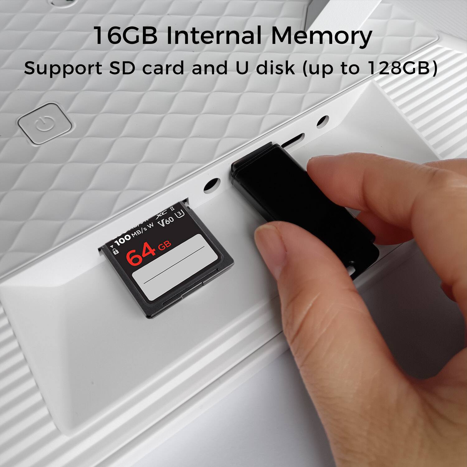 16GB Internal Memory  
Support SD card and U disk (up to 128GB)