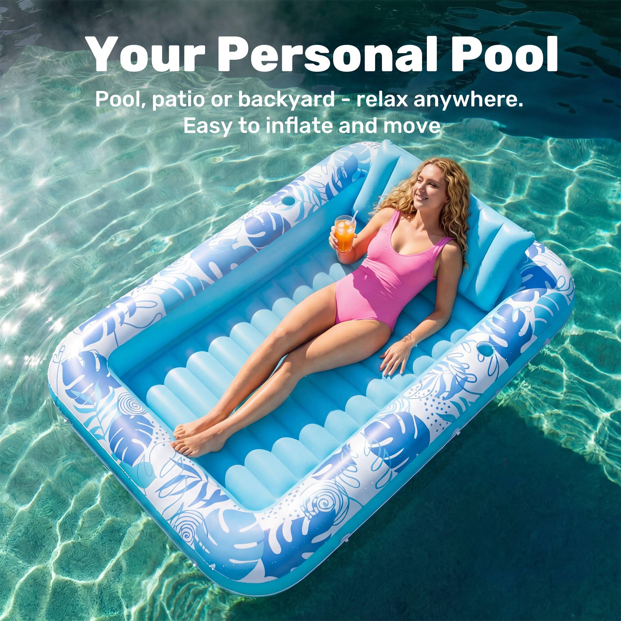 Your Personal Pool  
Pool, patio or backyard - relax anywhere.  
Easy to inflate and move
