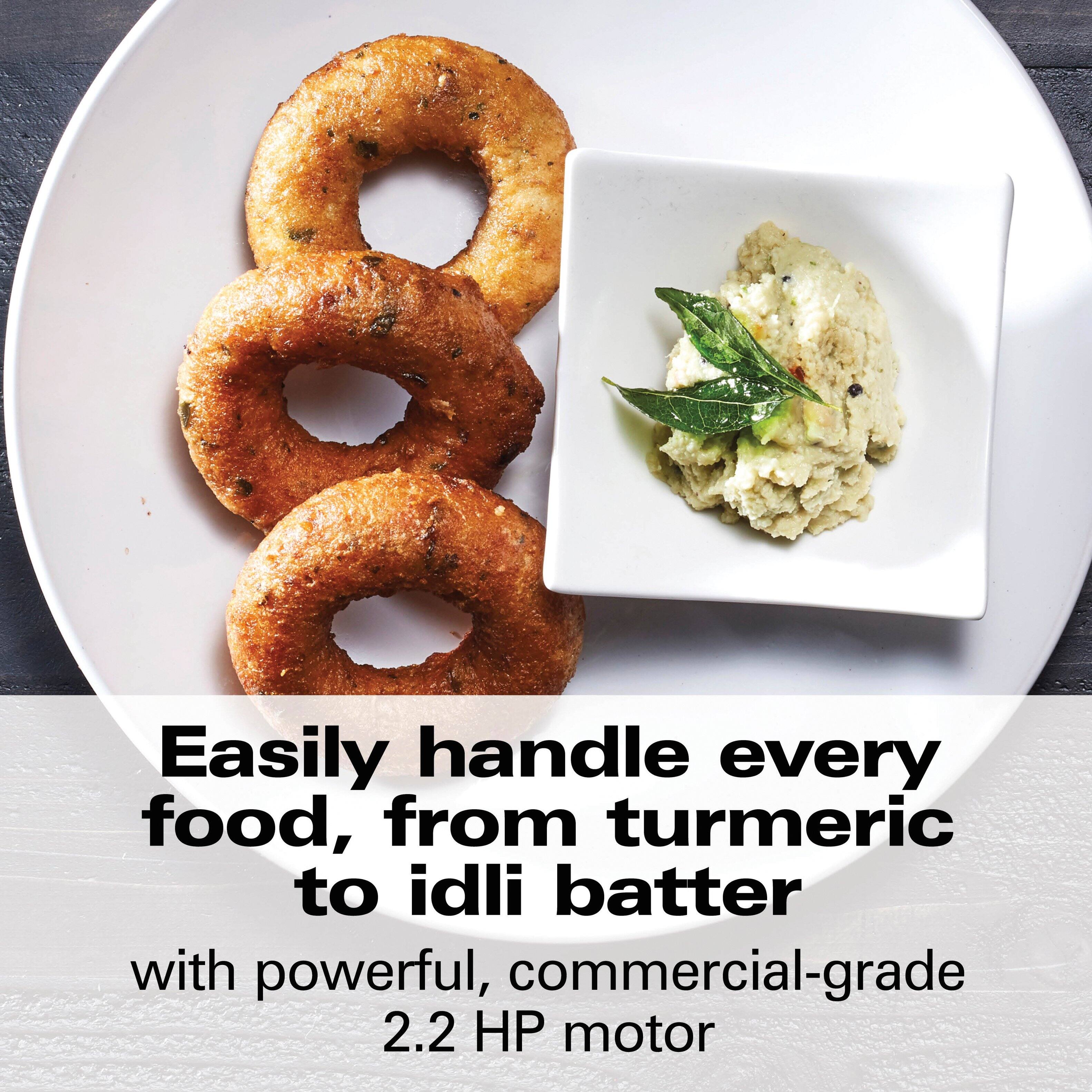 Easily handle every food, from turmeric to idli batter with powerful, commercial-grade 2.2 HP motor