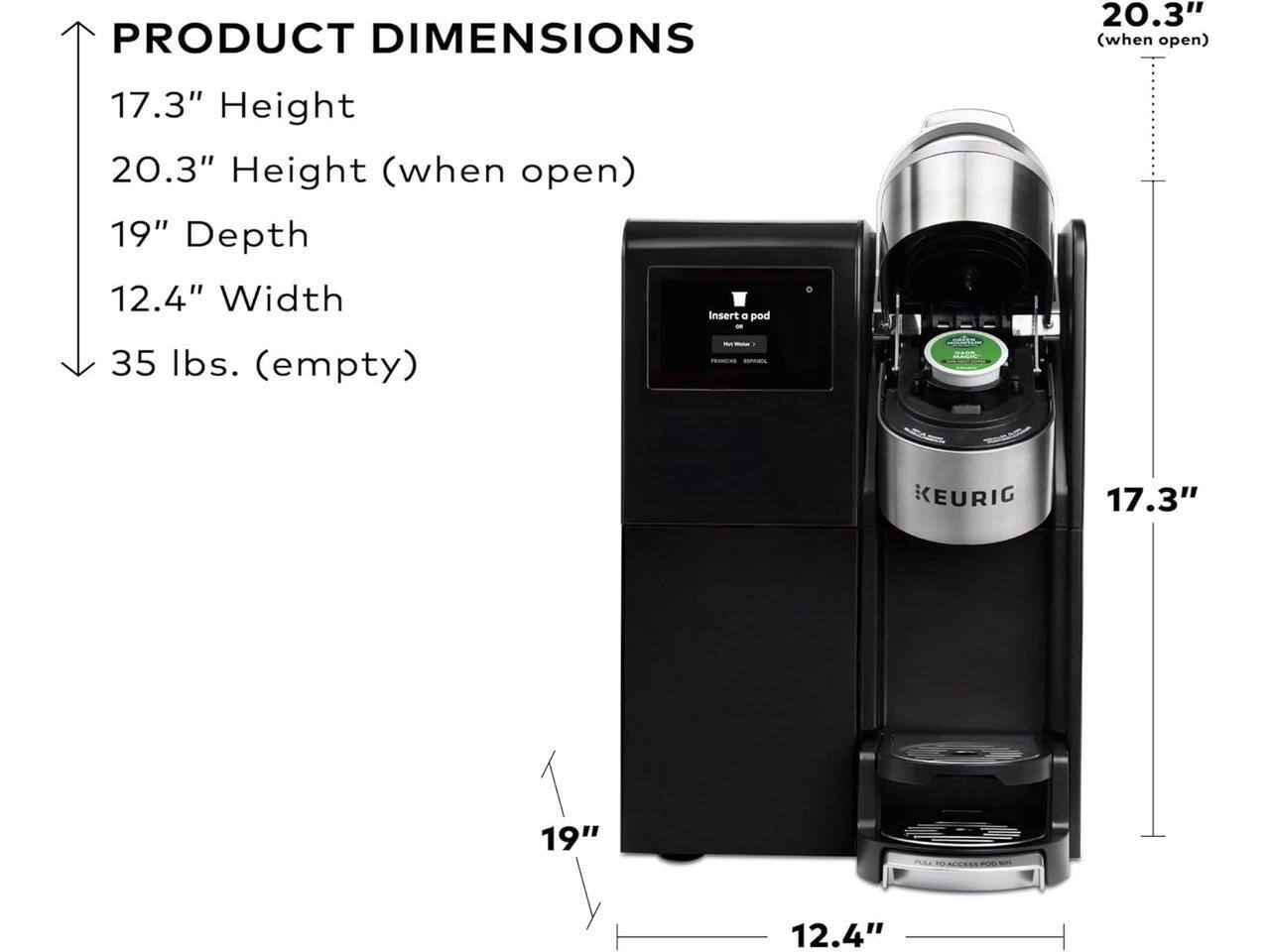 PRODUCT DIMENSIONS

- 17.3" Height
- 20.3" Height (when open)
- 19" Depth
- 12.4" Width
- 35 lbs. (empty)

Insert a pod - 1 KEURIG