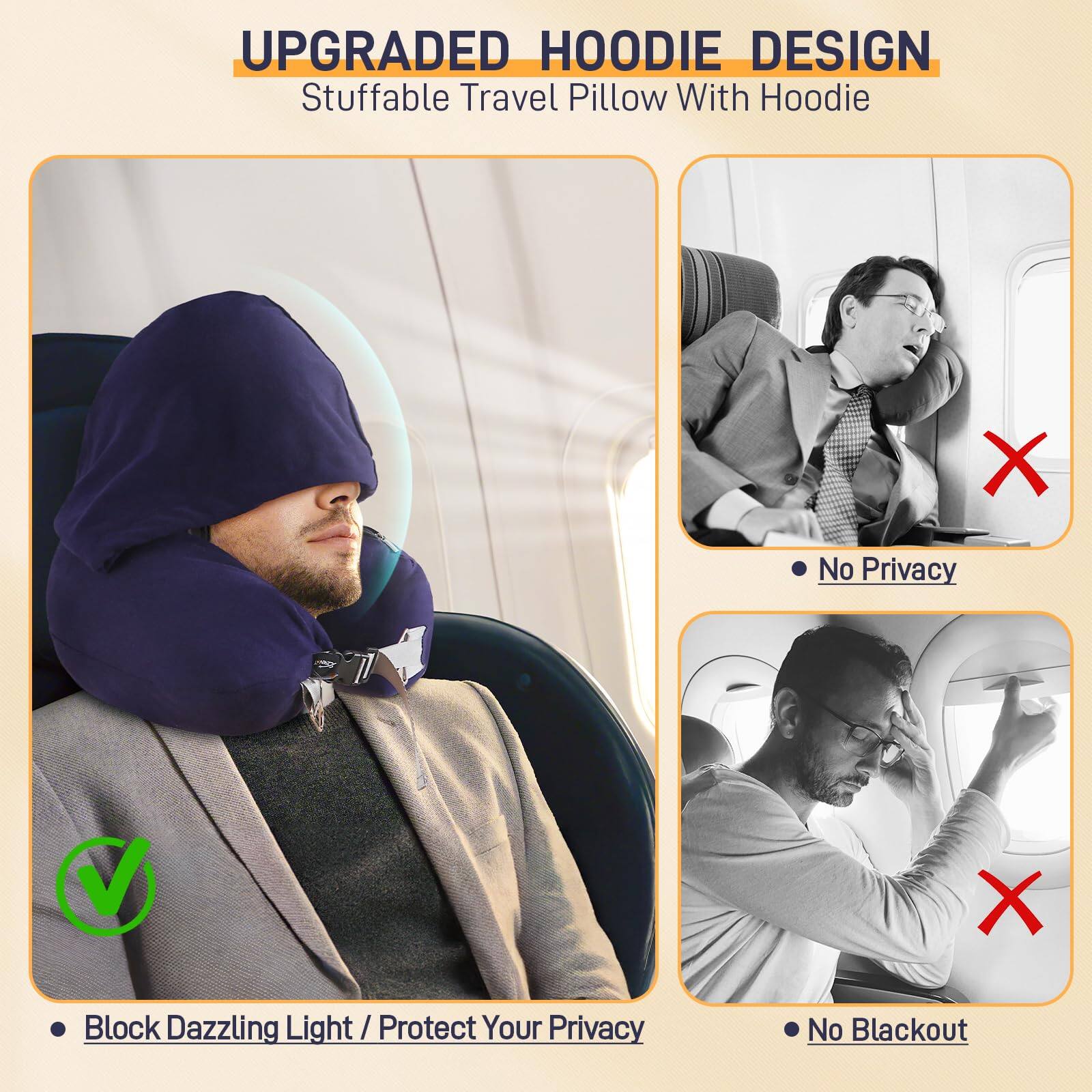 UPGRADED HOODIE DESIGN  
Stuffable Travel Pillow With Hoodie  

- Block Dazzling Light / Protect Your Privacy  
- No Privacy  
- No Blackout