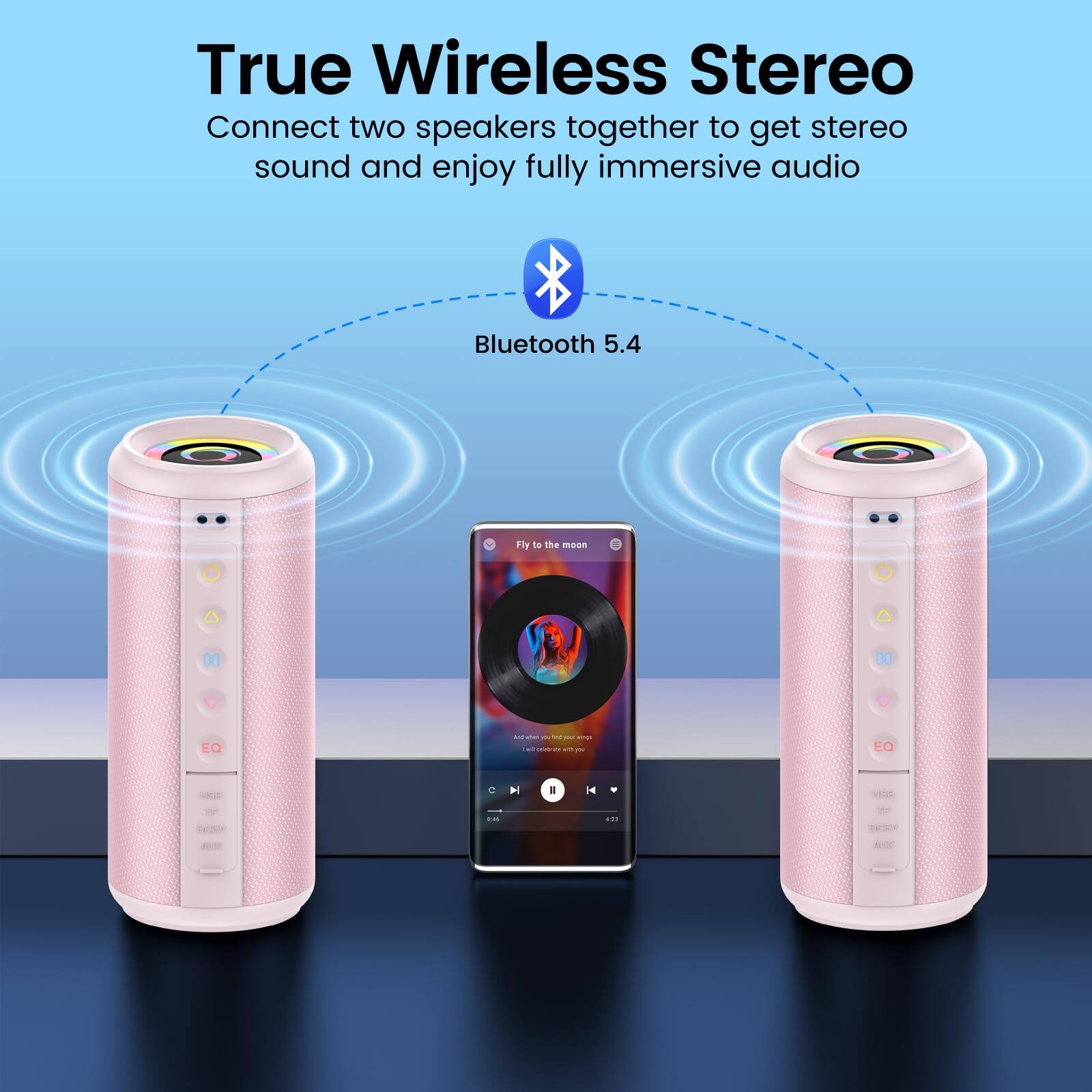 True Wireless Stereo  
Connect two speakers together to get stereo sound and enjoy fully immersive audio  
Bluetooth 5.4