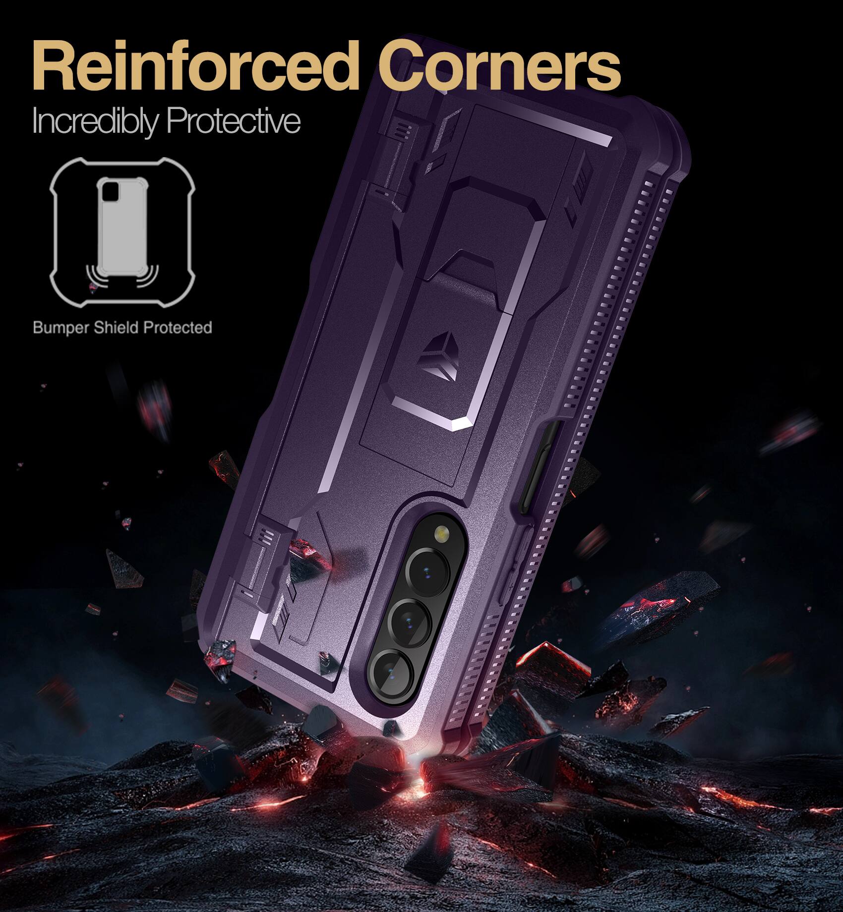 Reinforced Corners  
Incredibly Protective  
Bumper Shield Protected