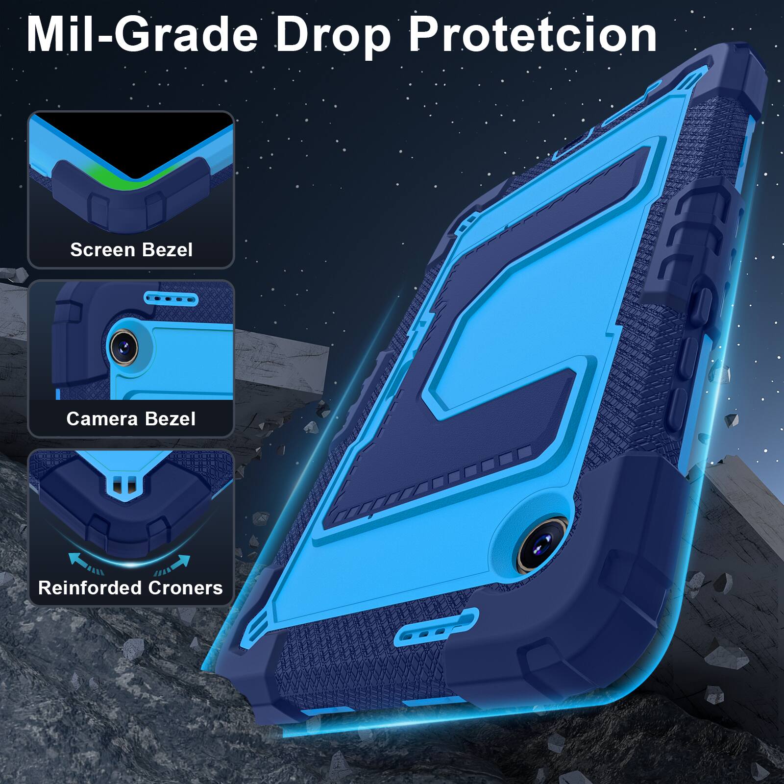 Mil-Grade Drop Protection

Screen Bezel

Camera Bezel

Reinforced Corners