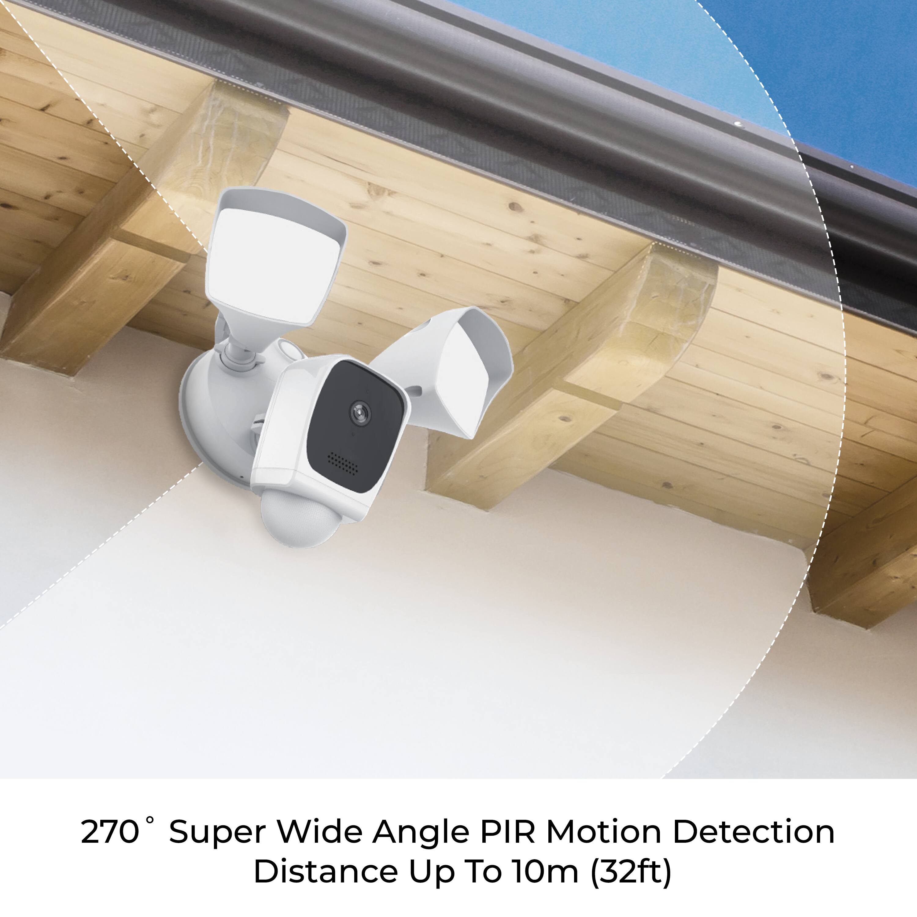 270° Super Wide Angle PIR Motion Detection  
Distance Up To 10m (32ft)