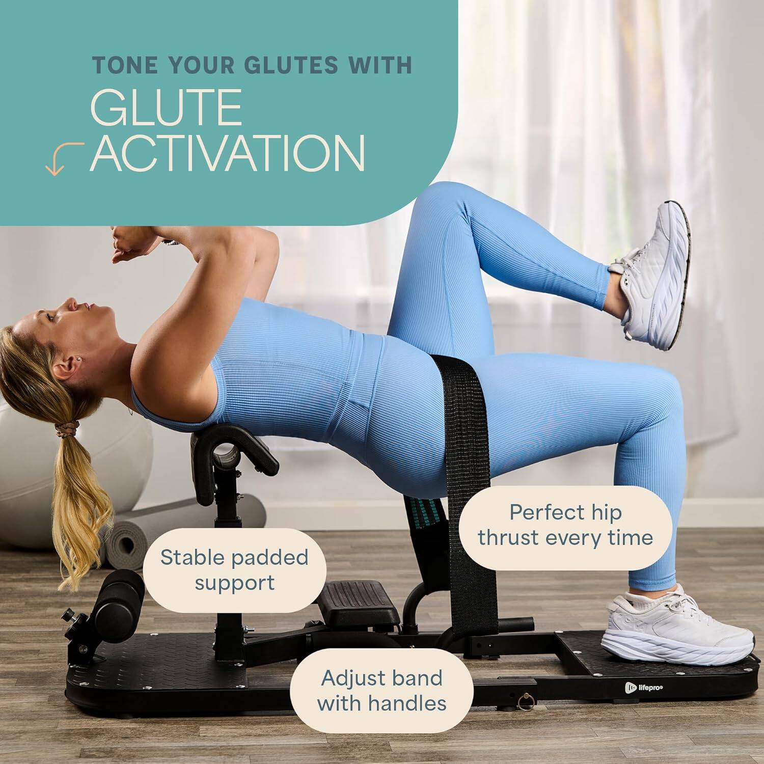 TONE YOUR GLUTES WITH  
GLUTE ACTIVATION  

- Stable padded support  
- Perfect hip thrust every time  
- Adjust band with handles