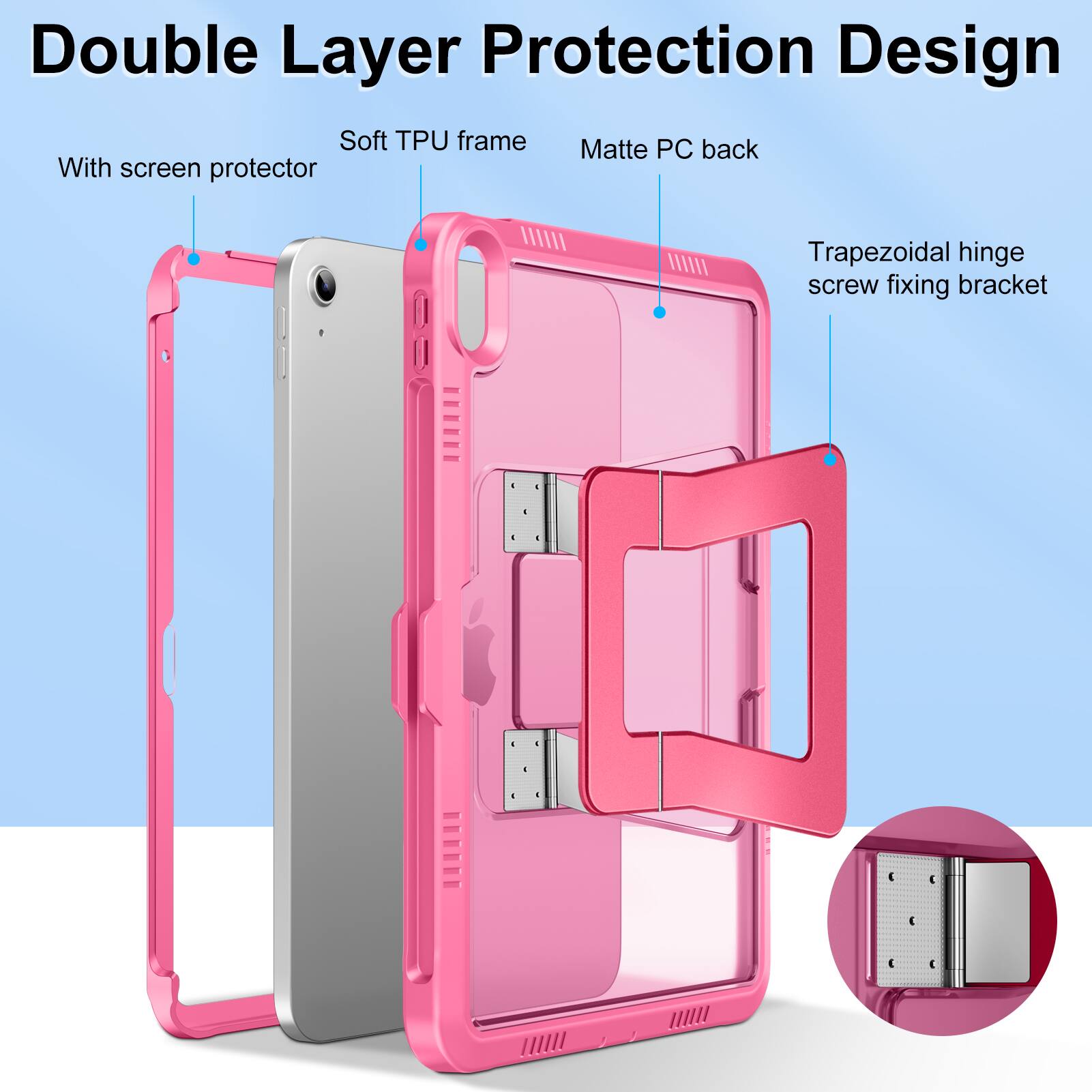 Double Layer Protection Design

- With screen protector
- Soft TPU frame
- Matte PC back
- Trapezoidal hinge screw fixing bracket