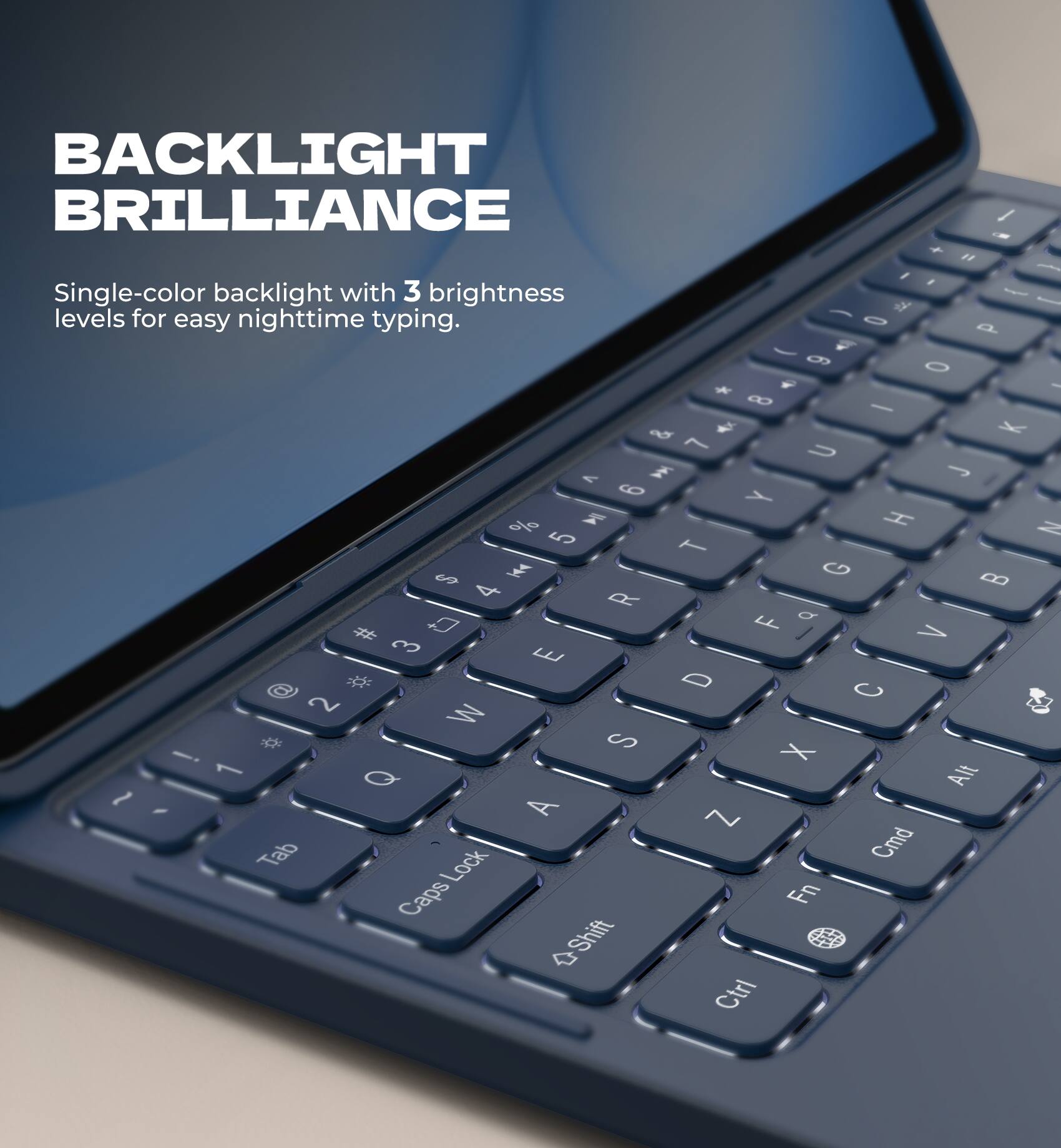 BACKLIGHT BRILLIANCE

Single-color backlight with 3 brightness levels for easy nighttime typing.