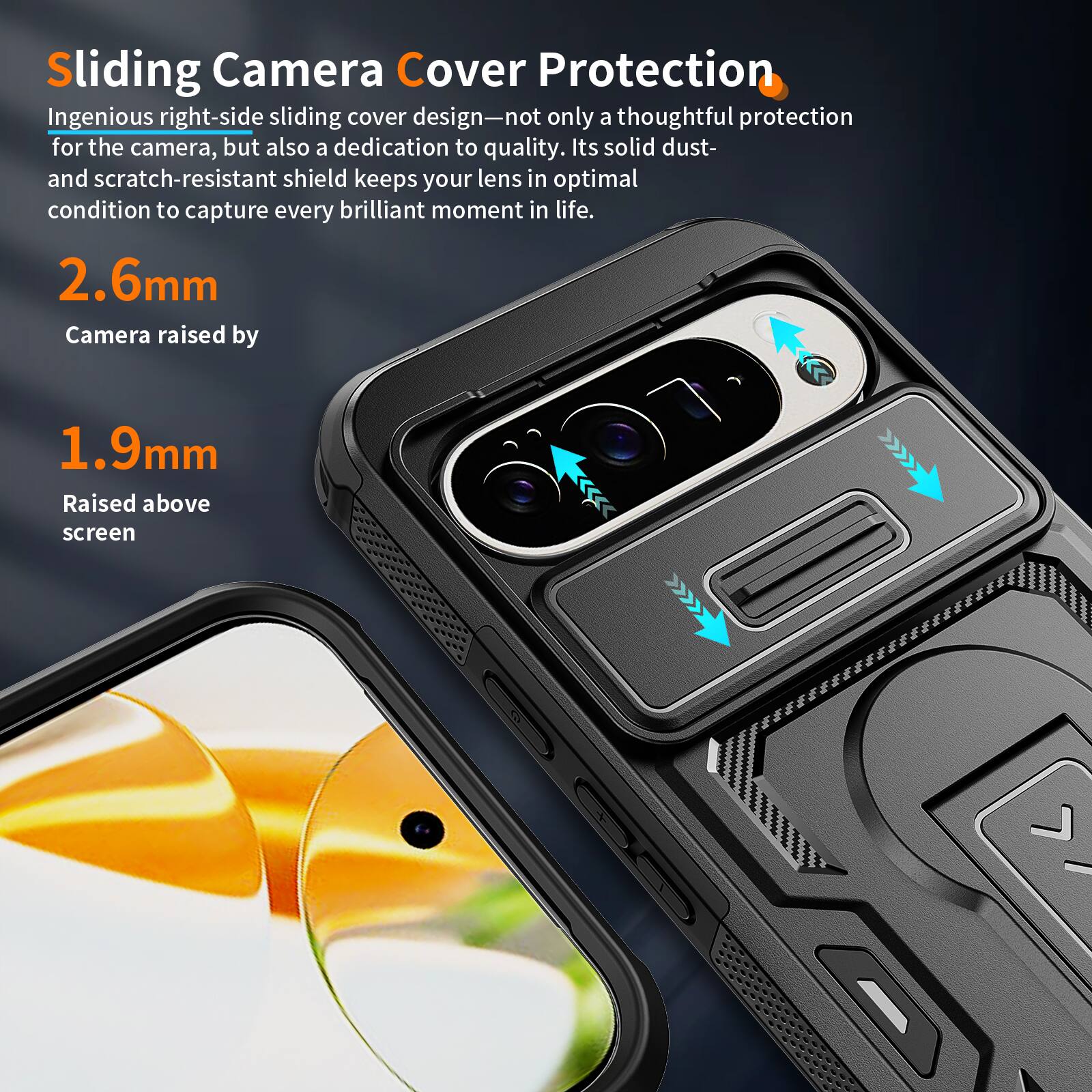 Sliding Camera Cover Protection

Ingenious right-side sliding cover design—not only a thoughtful protection for the camera, but also a dedication to quality. Its solid dust- and scratch-resistant shield keeps your lens in optimal condition to capture every brilliant moment in life.

2.6mm Camera raised by 1.9mm

Raised above screen