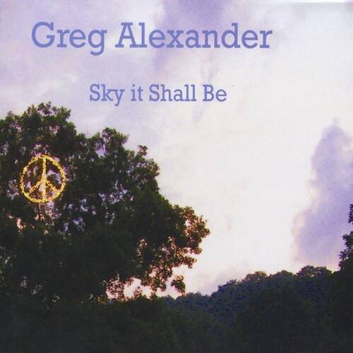 Greg Alexander  
Sky it Shall Be