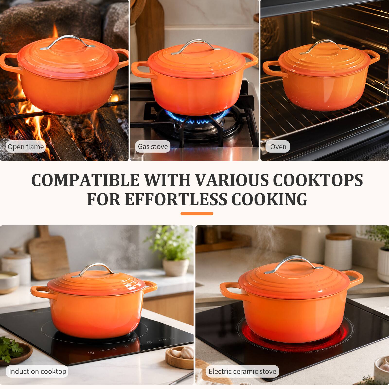 Open flame  
Gas stove  
Oven  
COMPATIBLE WITH VARIOUS COOKTOPS FOR EFFORTLESS COOKING  
Induction cooktop  
Electric ceramic stove