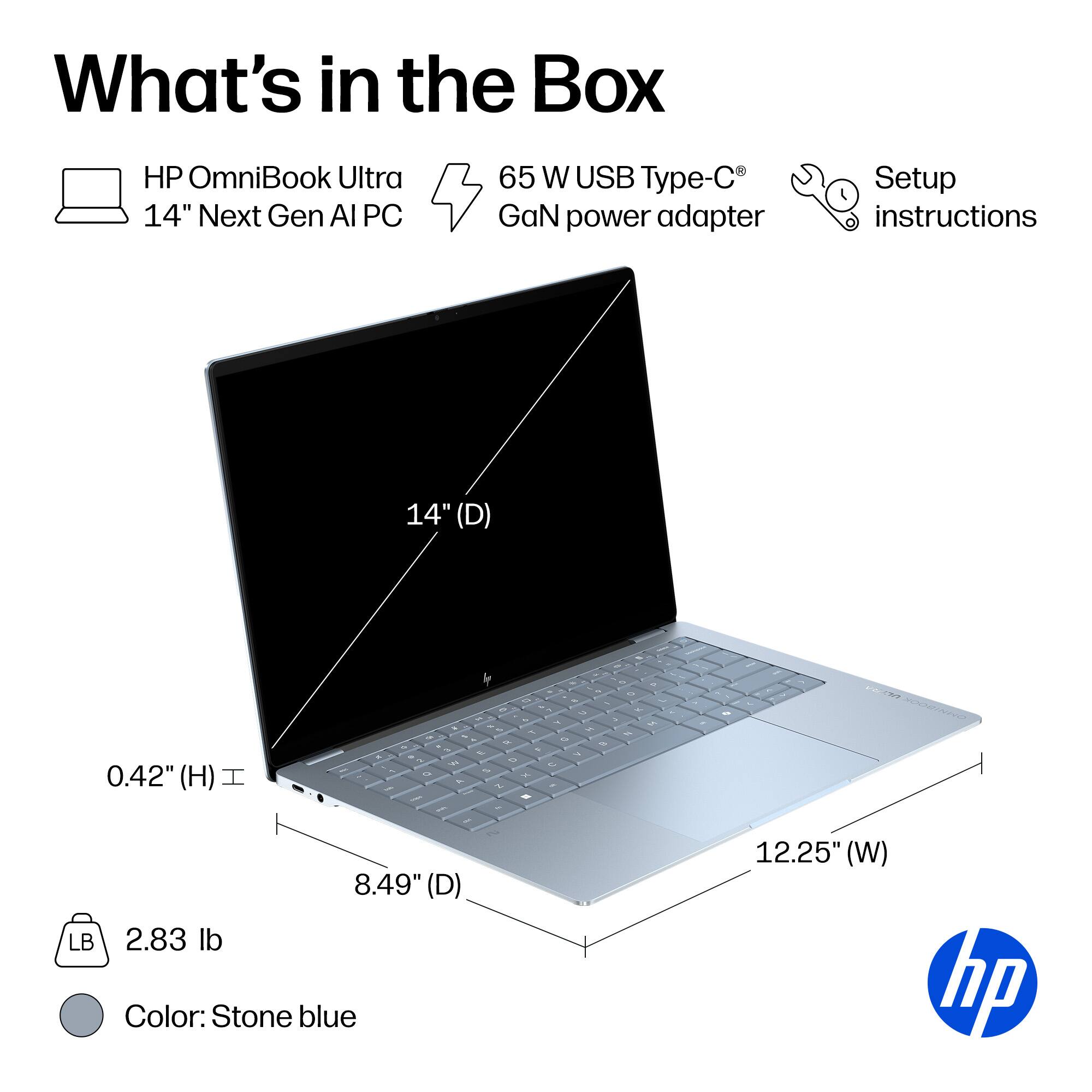 What's in the Box

- HP OmniBook Ultra 14" Next Gen AI PC
- 65 W USB Type-C GaN power adapter
- Setup instructions

Dimensions:
- 14" (D)
- 0.42" (H)
- 8.49" (D)
- 12.25" (W)

Weight: 2.83 lb

Color: Stone blue