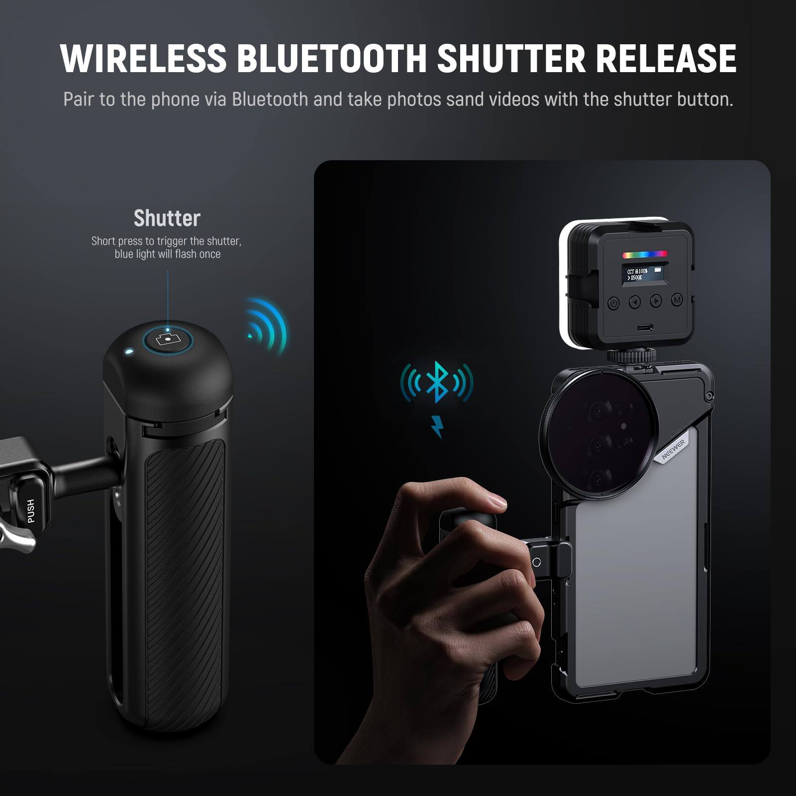 WIRELESS BLUETOOTH SHUTTER RELEASE

Pair to the phone via Bluetooth and take photos and videos with the shutter button.

Shutter
Short press to trigger the shutter, blue light will flash once