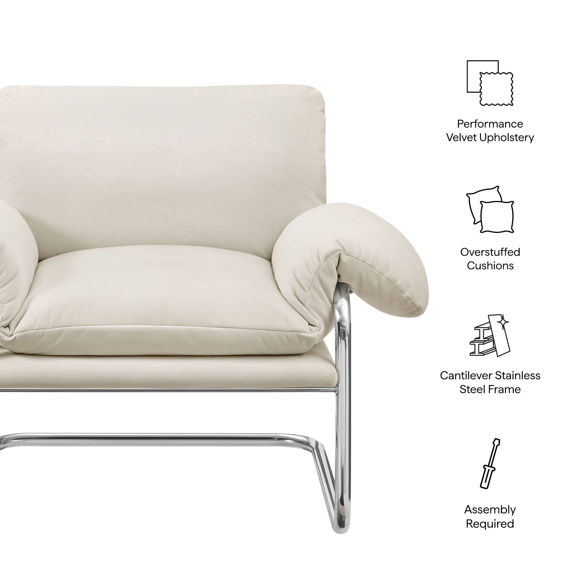 Performance Velvet Upholstery  
Overstuffed Cushions  
Cantilever Stainless Steel Frame  
Assembly Required
