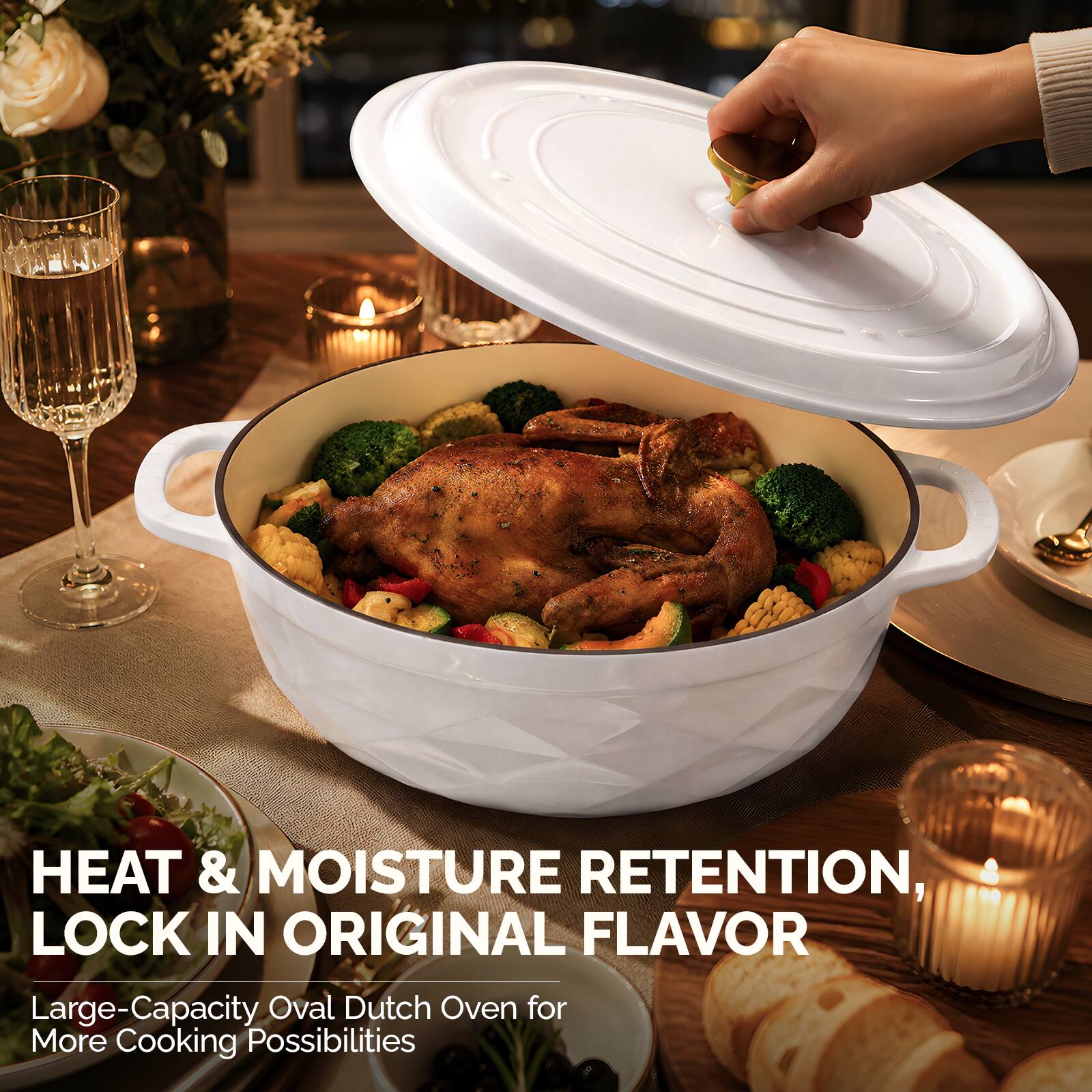 HEAT & MOISTURE RETENTION, LOCK IN ORIGINAL FLAVOR  
Large-Capacity Oval Dutch Oven for More Cooking Possibilities