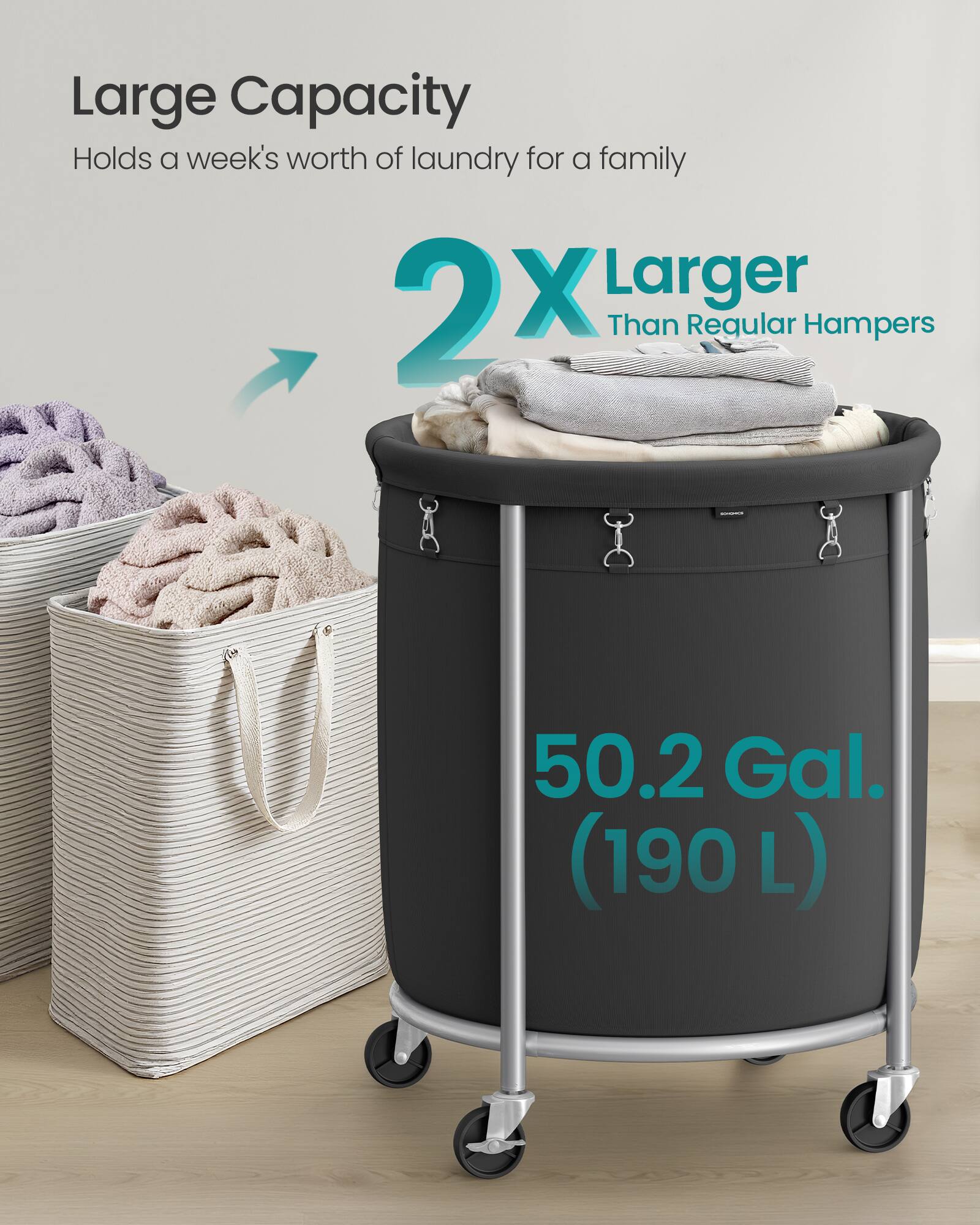 Large Capacity  
Holds a week's worth of laundry for a family  

2X Larger Than Regular Hampers  

50.2 Gal. (190 L)