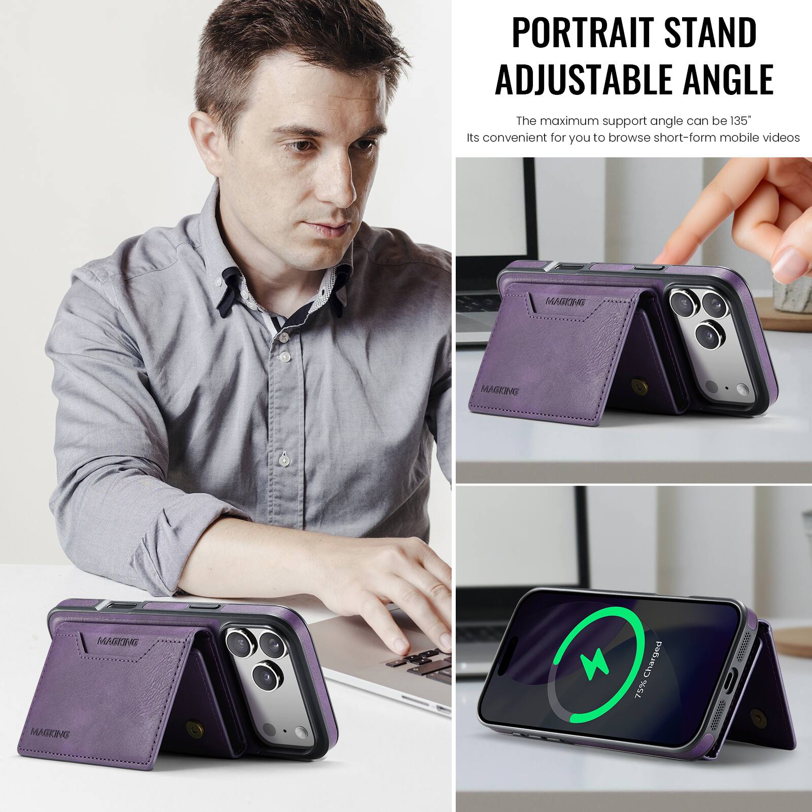 PORTRAIT STAND ADJUSTABLE ANGLE

The maximum support angle can be 135°

Its convenient for you to browse short-form mobile videos

MAGKING

Charged 75%