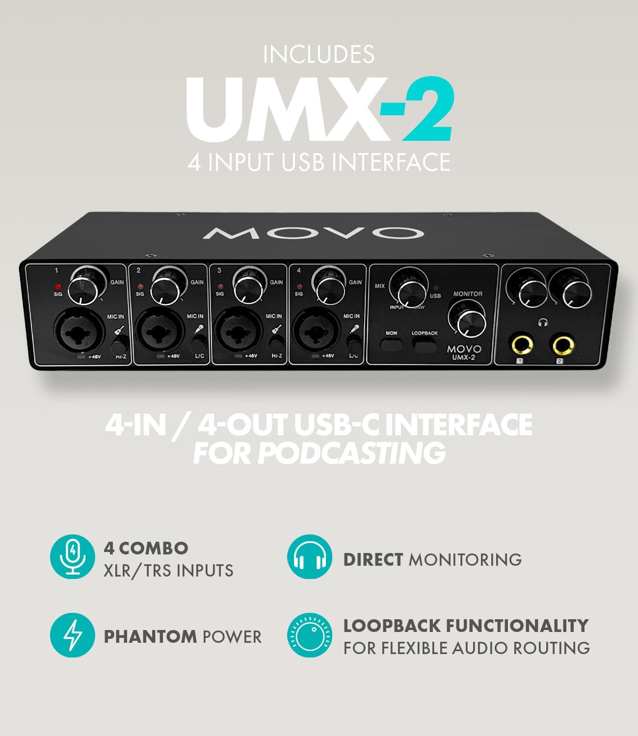 INCLUDES UMX-2 4 INPUT USB INTERFACE

MOVO UMX-2 4-IN / 4-OUT USB-C INTERFACE FOR PODCASTING

4 COMBO XLR/TRS INPUTS
DIRECT MONITORING
PHANTOM POWER
LOOPBACK FUNCTIONALITY FOR FLEXIBLE AUDIO ROUTING
