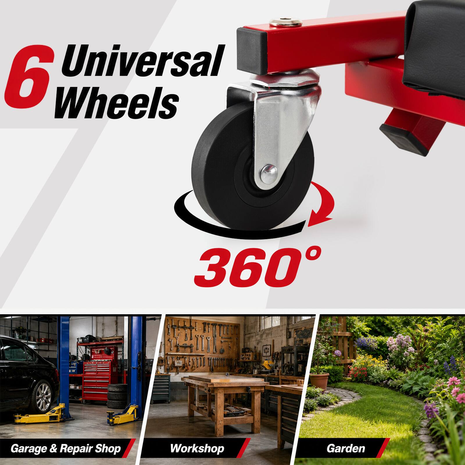 6 Universal Wheels  
360°  
- M  
Garage & Repair Shop  
Workshop  
Garden