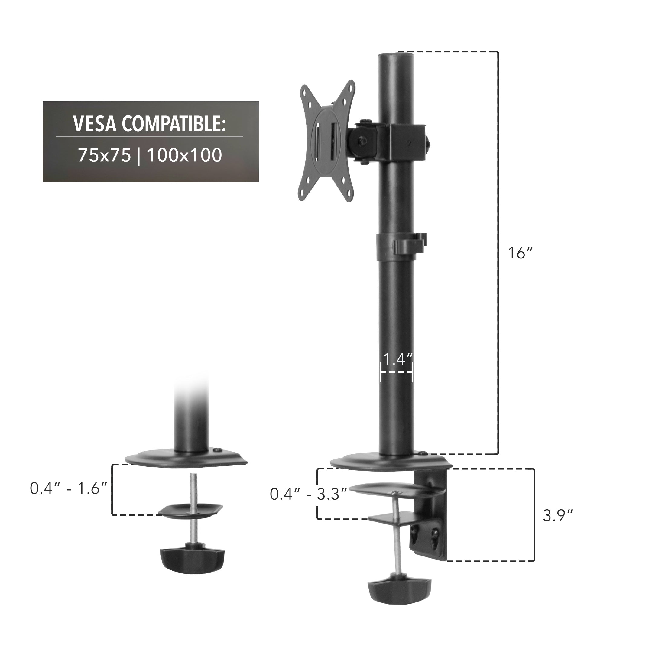 VESCA COMPATIBLE:  
75x75 | 100x100  

16"  
1.4"  
3.9"  

0.4" - 1.6"  
0.4" - 3.3"
