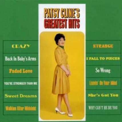 PATSY CLINE'S GREATEST HITS
CRAZY
- Back In Baby's Arms
- Faded Love
- You're Stronger Than Me
- Sweet Dreams
- Walking After Midnight
STRANGE
- I Fall To Pieces
- So Wrong
- Leavin' On Your Mind
- She's Got You
- Why Can't There Be You