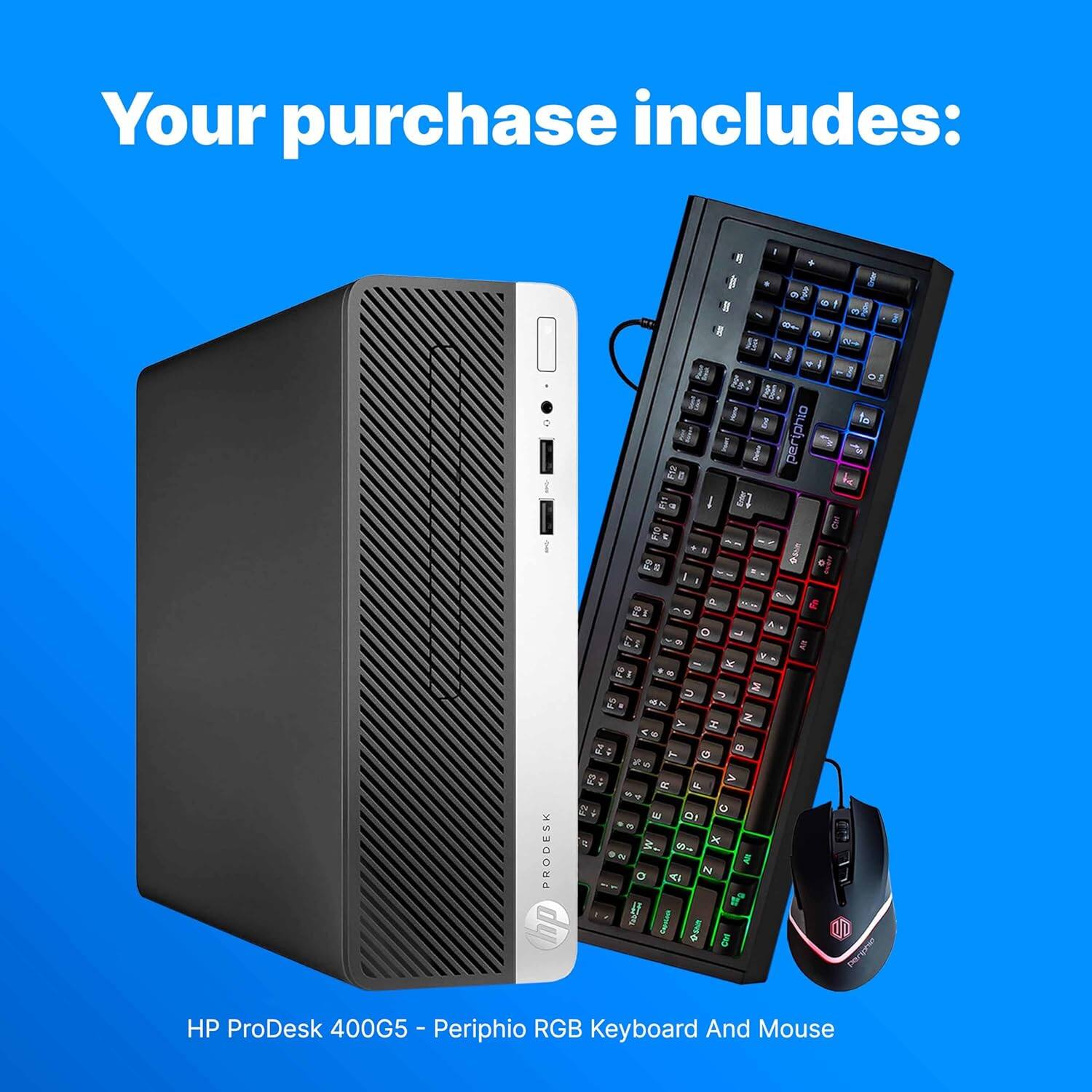 Your purchase includes:

HP ProDesk 400G5 - Periphio RGB Keyboard And Mouse