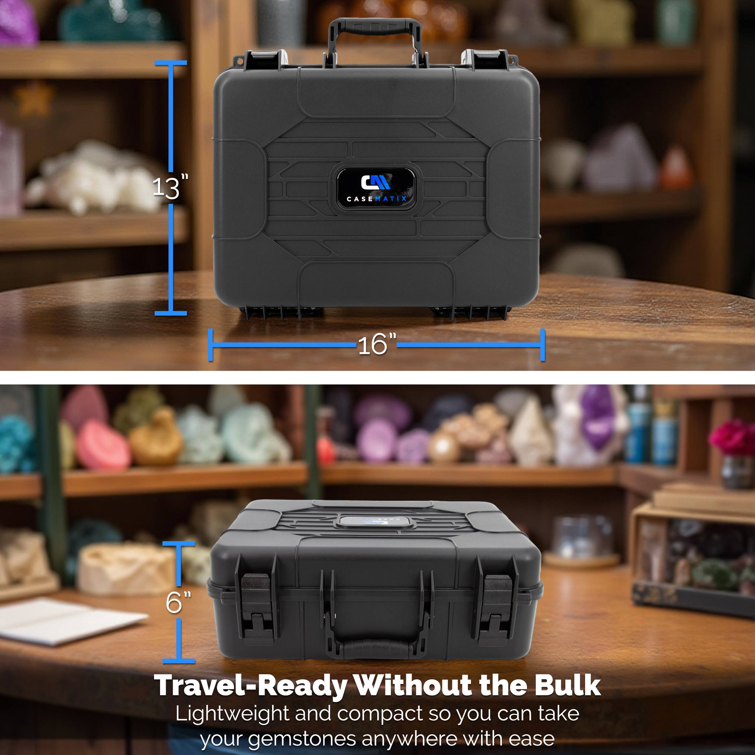 13"  
CAI CASEMATIX  
16"  
Travel-Ready Without the Bulk  
Lightweight and compact so you can take your gemstones anywhere with ease