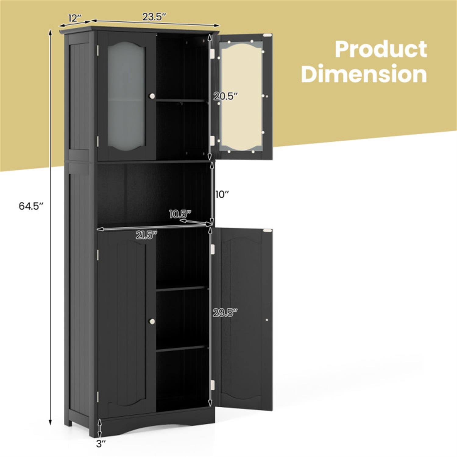 Product Dimension

- Height: 64.5"
- Width: 23.5"
- Depth: 20.5"
- Door Height: 12"
- Shelf Height: 10.5"
- Shelf Width: 21.5"
- Bottom Shelf Height: 10"
- Bottom Shelf Depth: 29.5"
- Side Depth: 3"