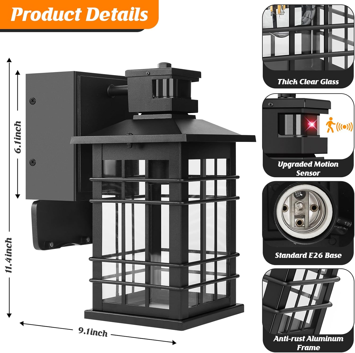 Product Details

- Thick Clear Glass
- Upgraded Motion Sensor
- Standard E26 Base
- Anti-rust Aluminum Frame

Dimensions:
- Height: 11.4 inches
- Width: 9.1 inches
- Depth: 6.1 inches