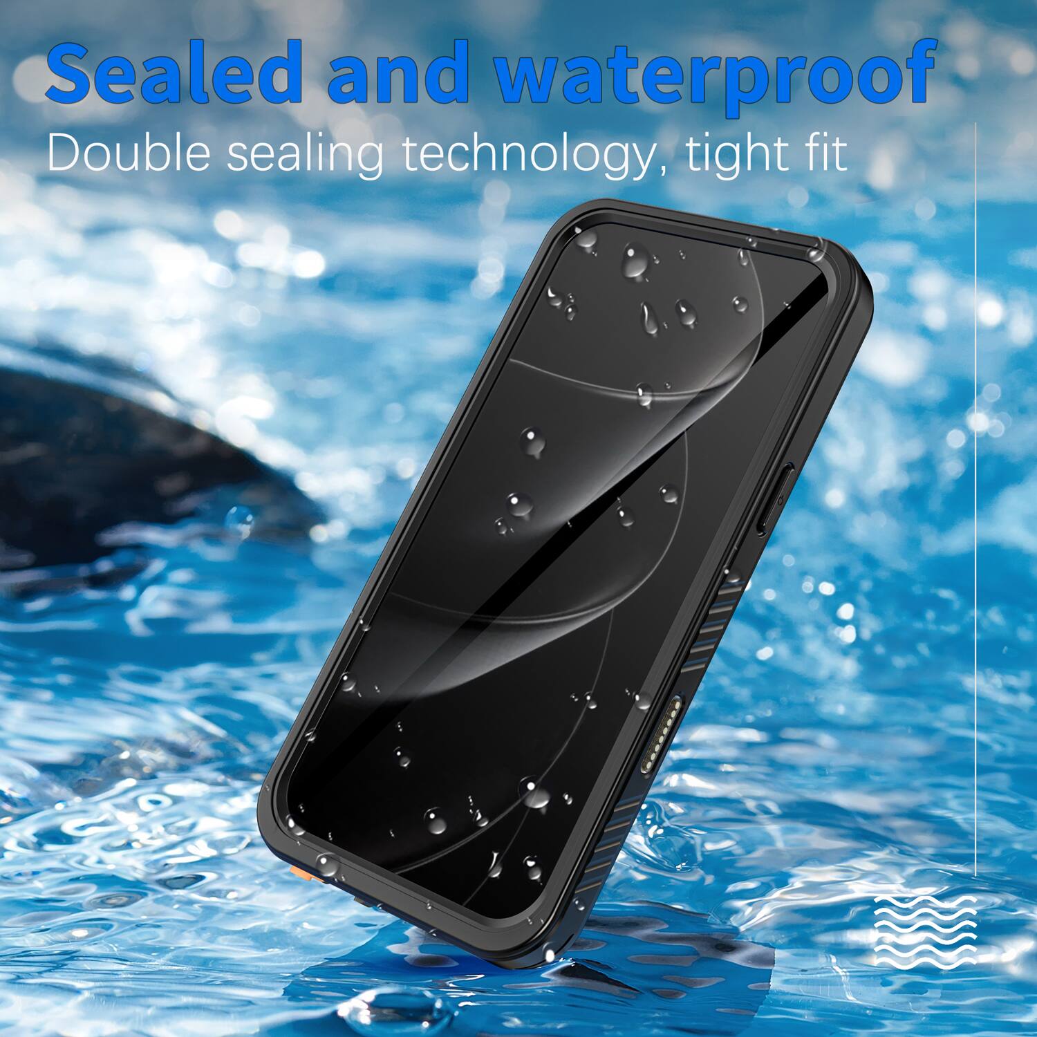 Sealed and waterproof  
Double sealing technology, tight fit