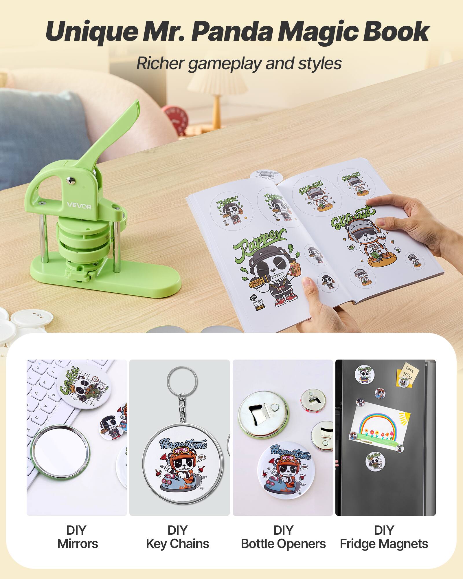 Unique Mr. Panda Magic Book  
Richer gameplay and styles  

VEVOR Rapper Stravaut 0 Levs you  
Happntzme - Happitsme  

DIY Mirrors  
DIY Key Chains  
DIY Bottle Openers  
DIY Fridge Magnets