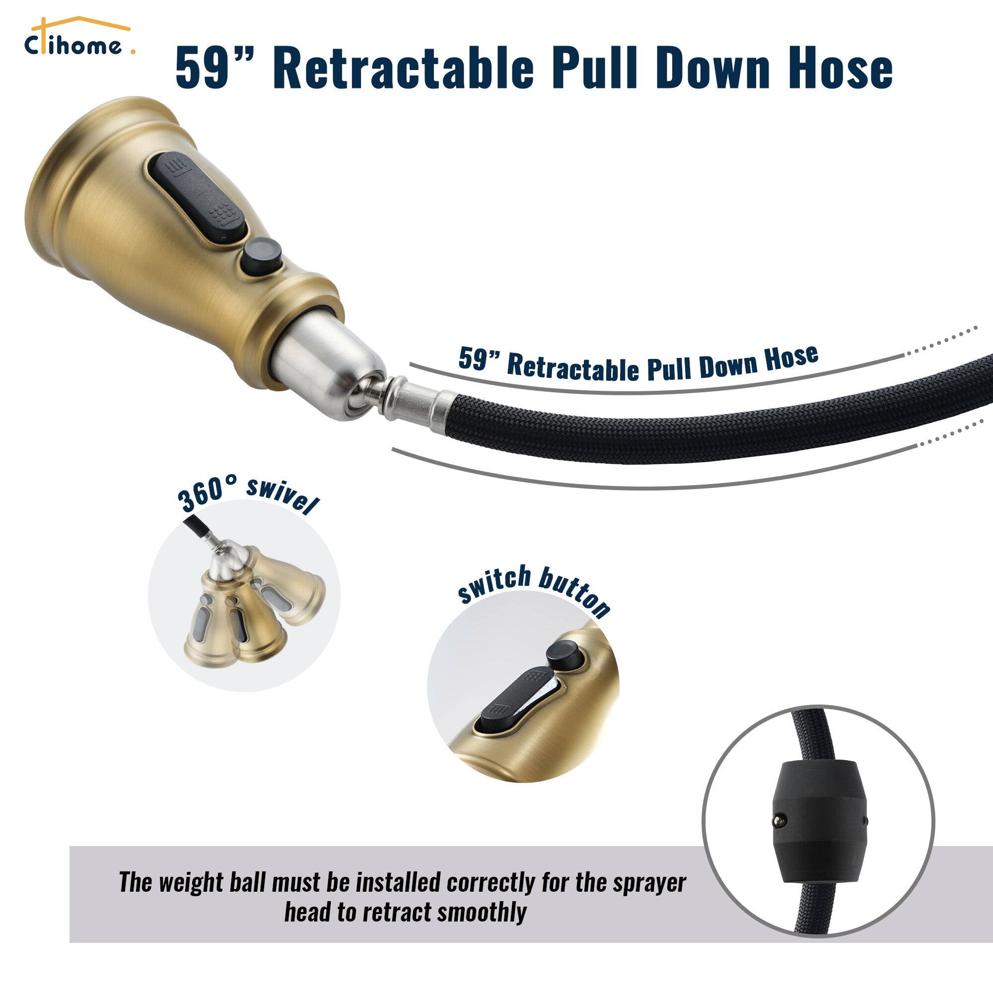 C ihome 59" Retractable Pull Down Hose
59" Retractable Pull Down Hose
360 swivel
switch button
The weight ball must be installed correctly for the sprayer head to retract smoothly