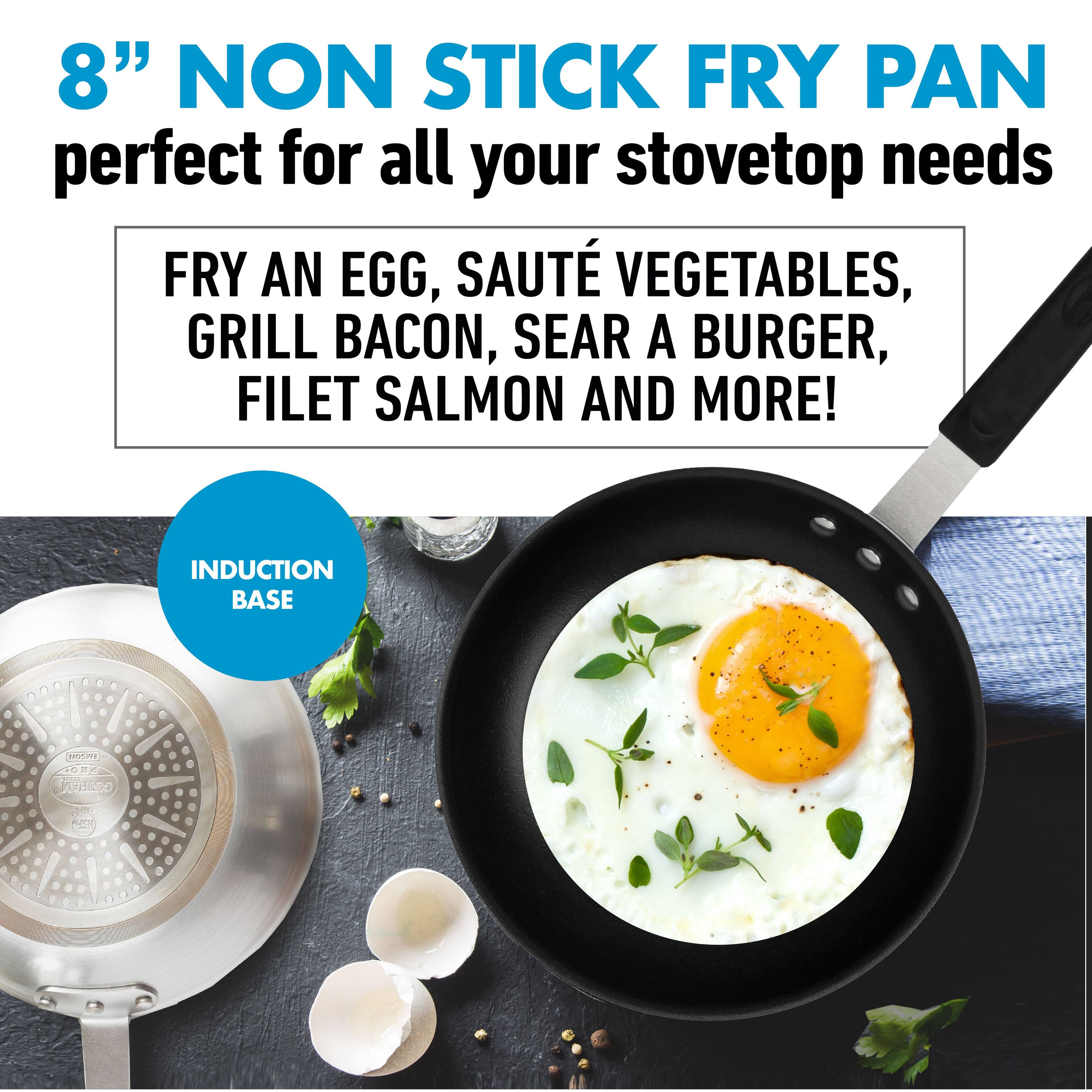 8" NON STICK FRY PAN  
perfect for all your stovetop needs  

FRY AN EGG, SAUTÉ VEGETABLES, GRILL BACON, SEAR A BURGER, FILET SALMON AND MORE!  

INDUCTION BASE