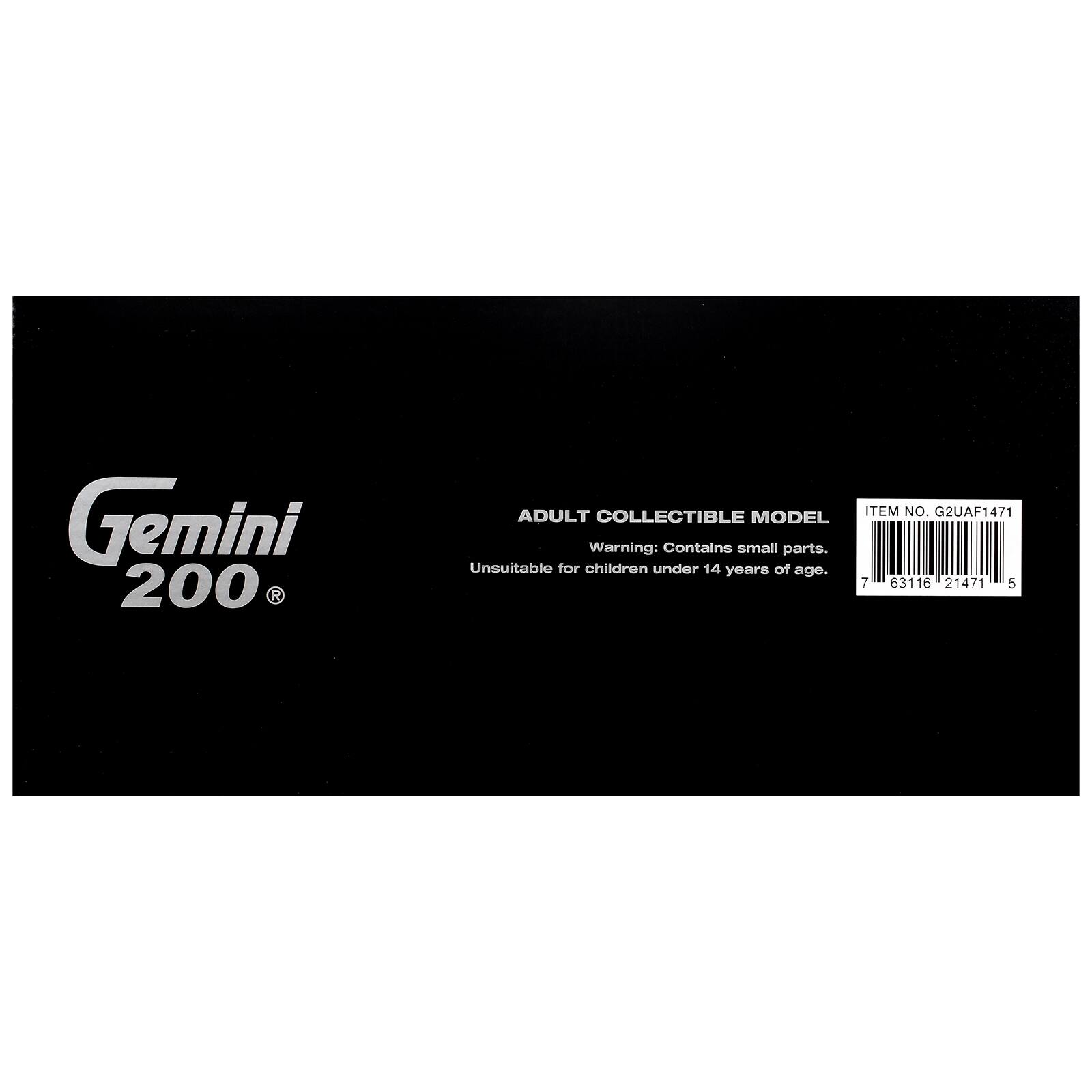 Gemini 200  
ADULT COLLECTIBLE MODEL  
Warning: Contains small parts. Unsuitable for children under 14 years of age.  
ITEM NO. G2UAF1471  
7 63116 21471 5