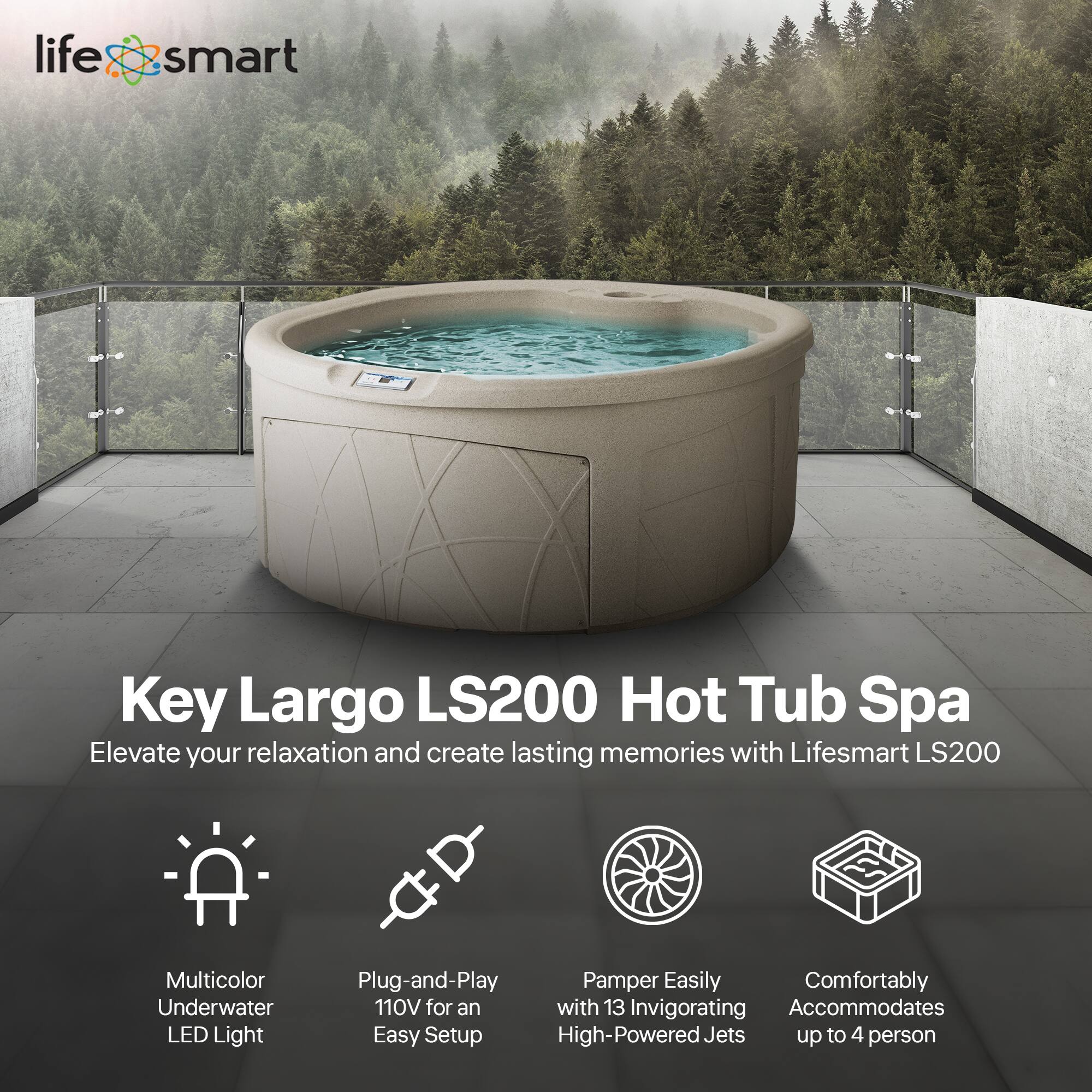 Key Largo LS200 Hot Tub Spa

Elevate your relaxation and create lasting memories with Lifesmart LS200

- Multicolor Underwater LED Light
- Plug-and-Play 110V for an Easy Setup
- Pamper Easily with 13 Invigorating High-Powered Jets
- Comfortably Accommodates up to 4 person